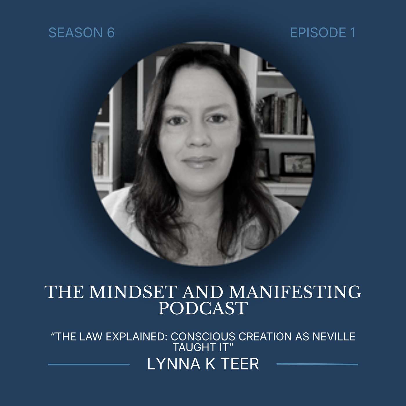 S6E1 The Law Explained: Conscious Creation as Neville Goddard Taught It