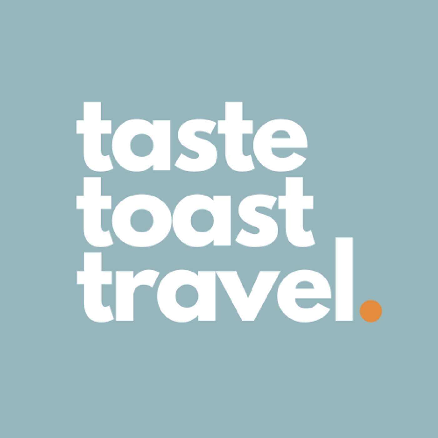 Taste Toast Travel | Travel Podcast Artwork