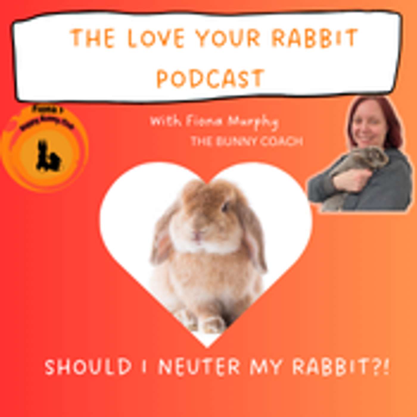 The Love Your Rabbit Podcast with Fiona Murphy, The Bunny Coach