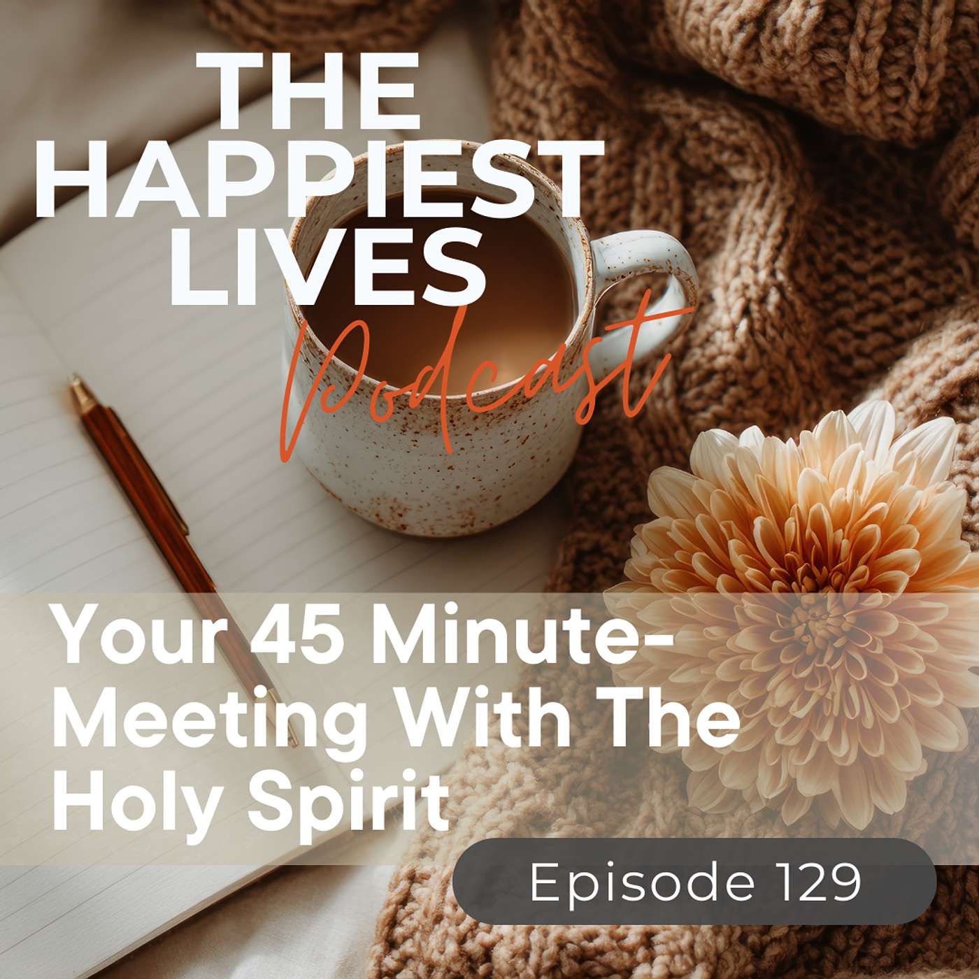 E129: Your 45 Minute-Meeting With The Holy Spirit
