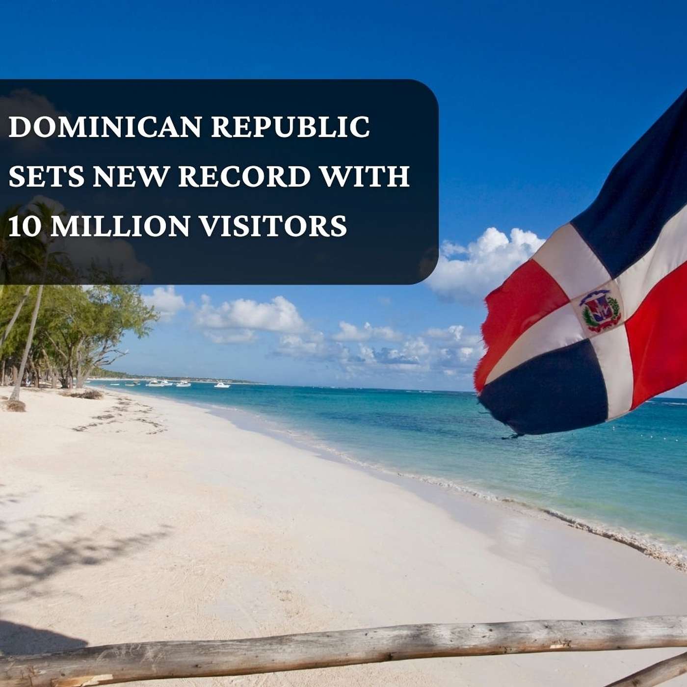 Dominican Republic's Tourism Triumph: 10 Million Visitors and Counting episode artwork