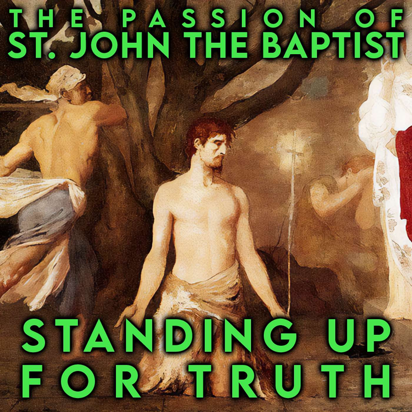 Season 5 Episode 214 - The Passion of St. John the Baptist - Standing up for Truth