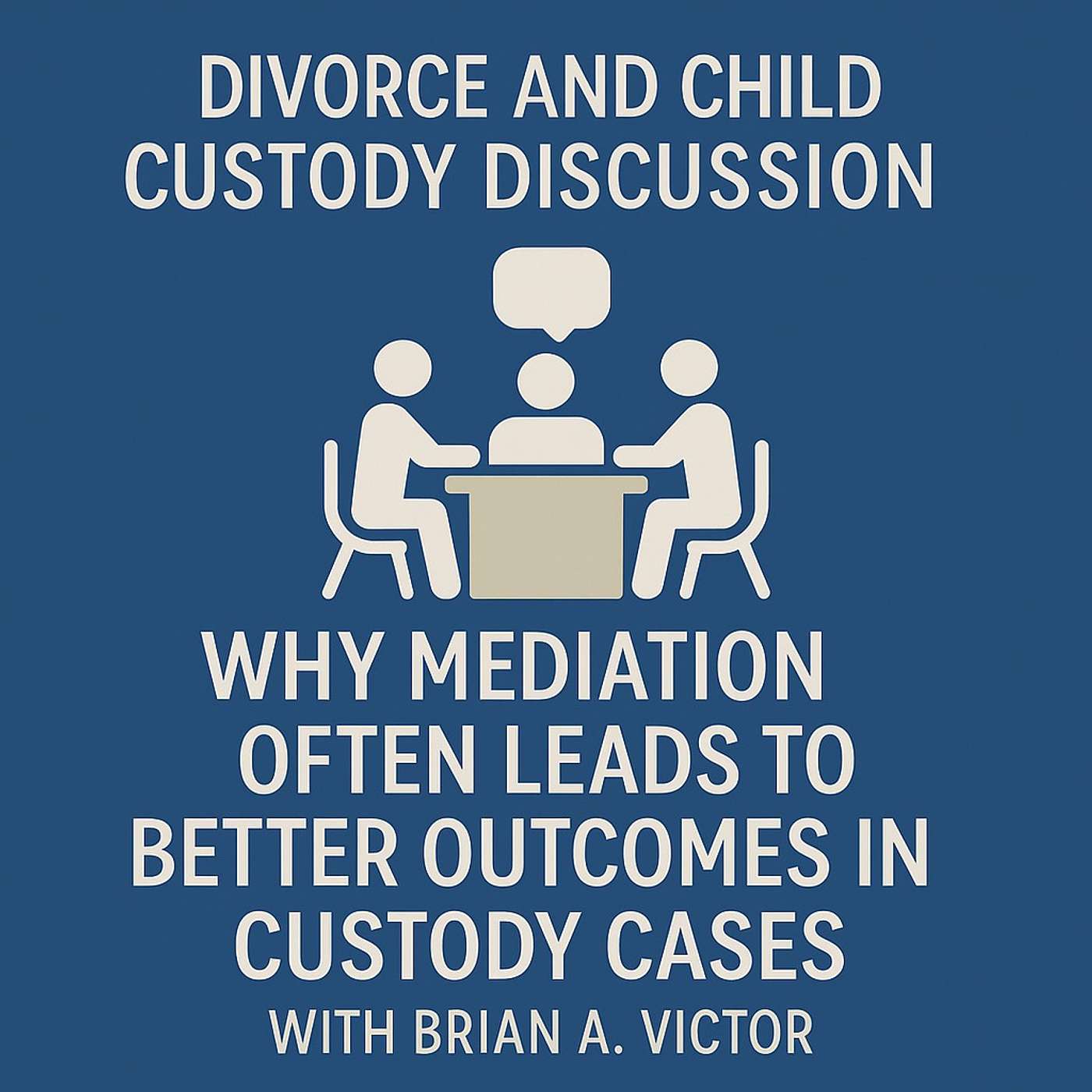 Why Mediation Often Leads to Better Outcomes in Custody Cases