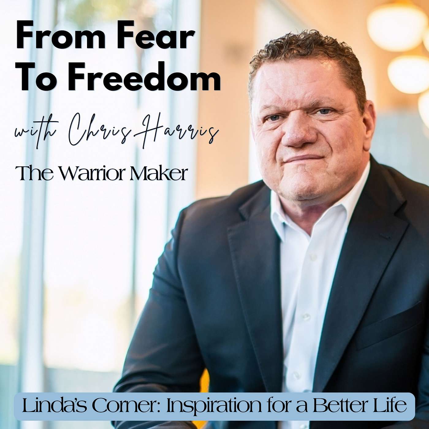 From Fear to Freedom: Mastering Your Mindset with Chris Harris, The Warrior Maker episode artwork