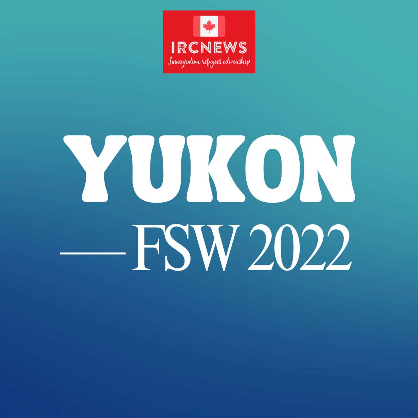 Canada Immigration Total FSW Express Entry Candidate selection for the territory of Yukon in 2022 episode artwork