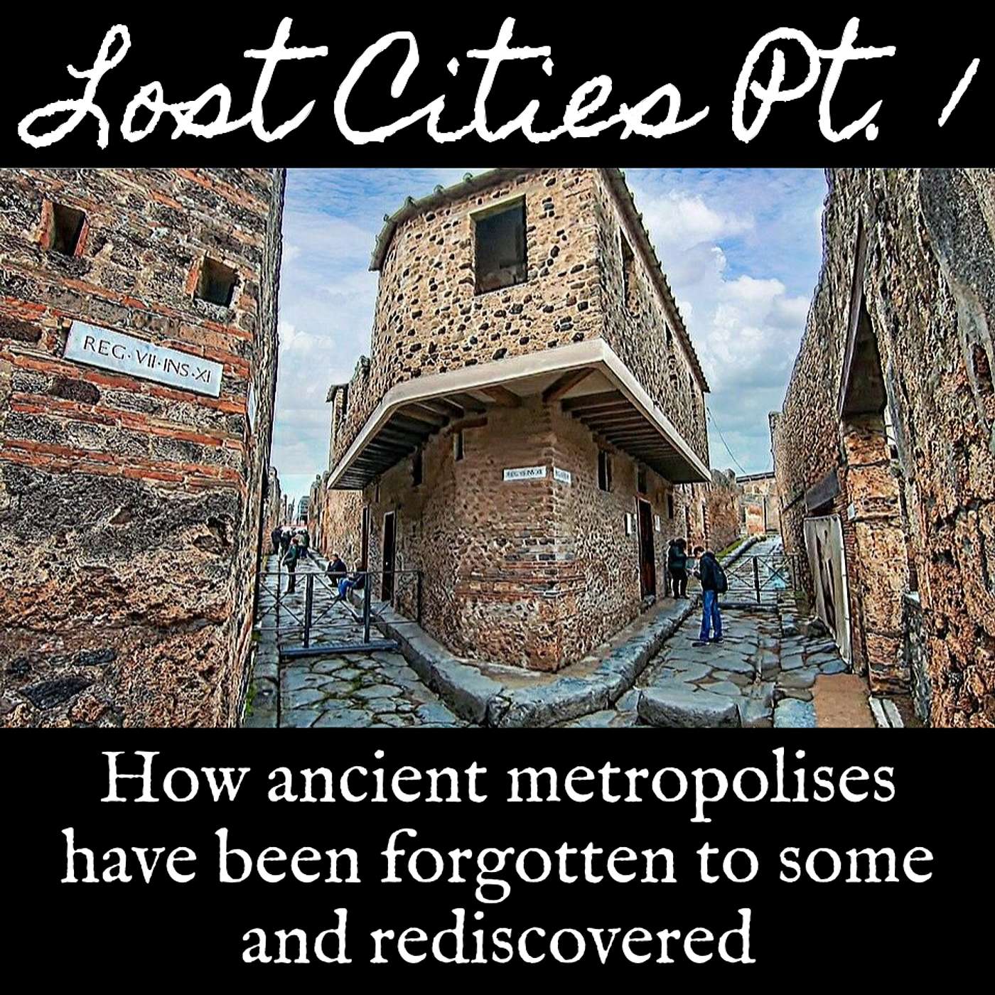 Ep. 131 Lost Cities Part 1: How Ancient Metropolises Have Been Forgotten to Some and Rediscovered
