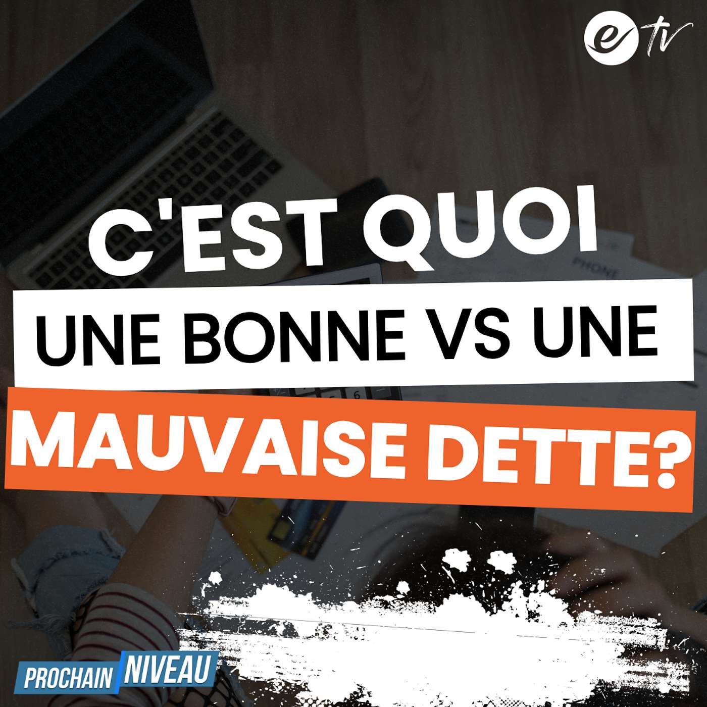 Ep58: C'est quoi une BONNE vs MAUVAISE dette?