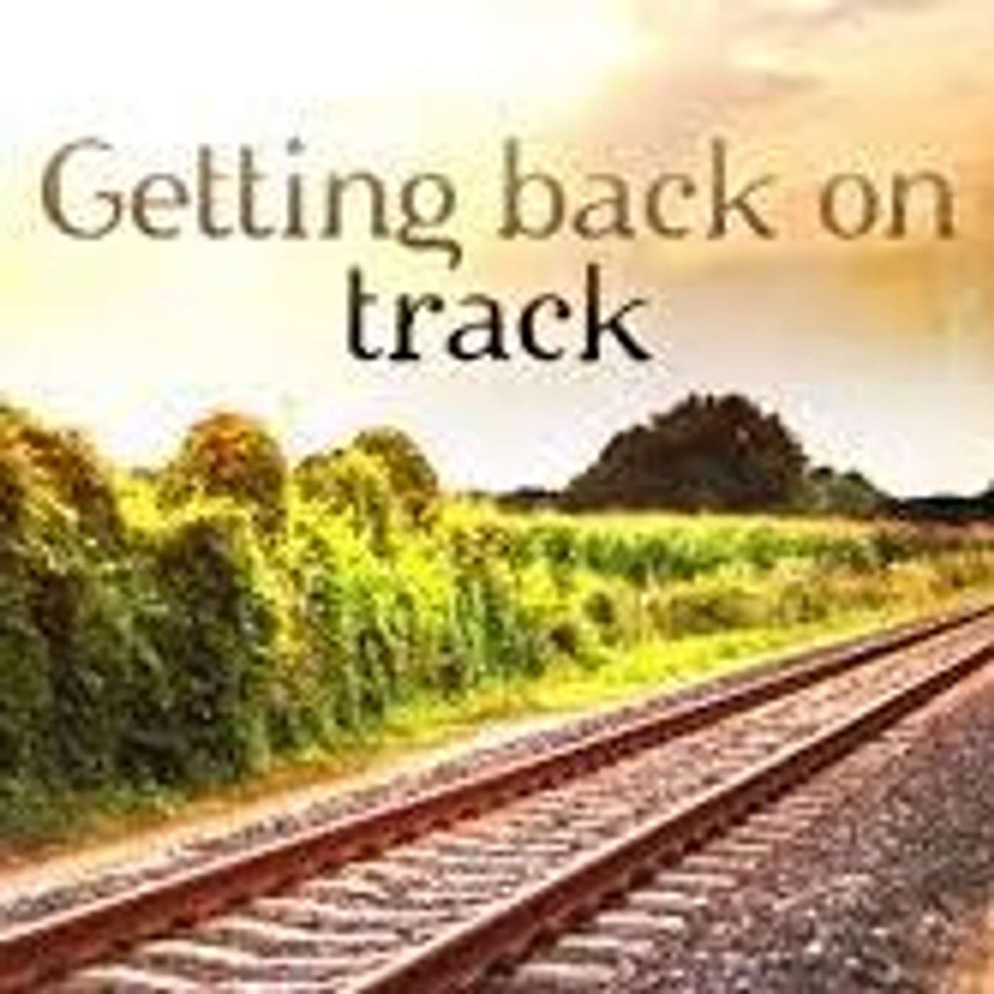 Episode 5 Getting Back on Track
