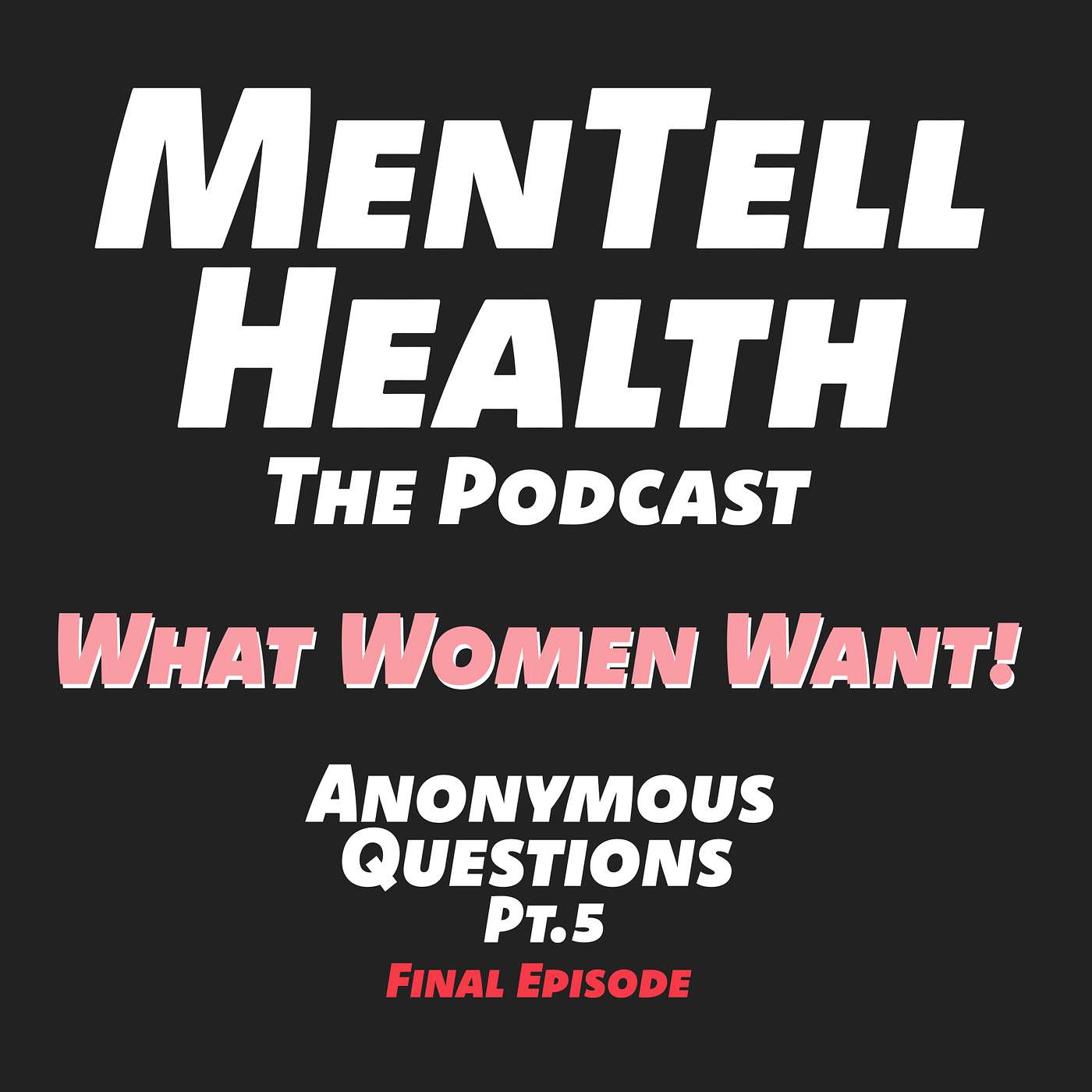 MenTell Health Podcast Episode 16 - What Women Want! Anonymous Questions pt.5
