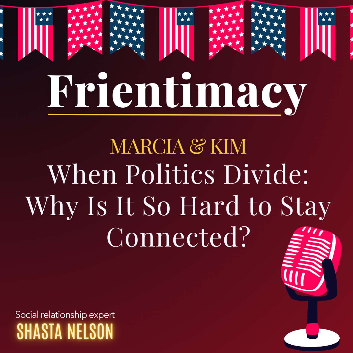 When Politics Divide: Why Is It So Hard to Stay Connected? (Marcia & Kim)