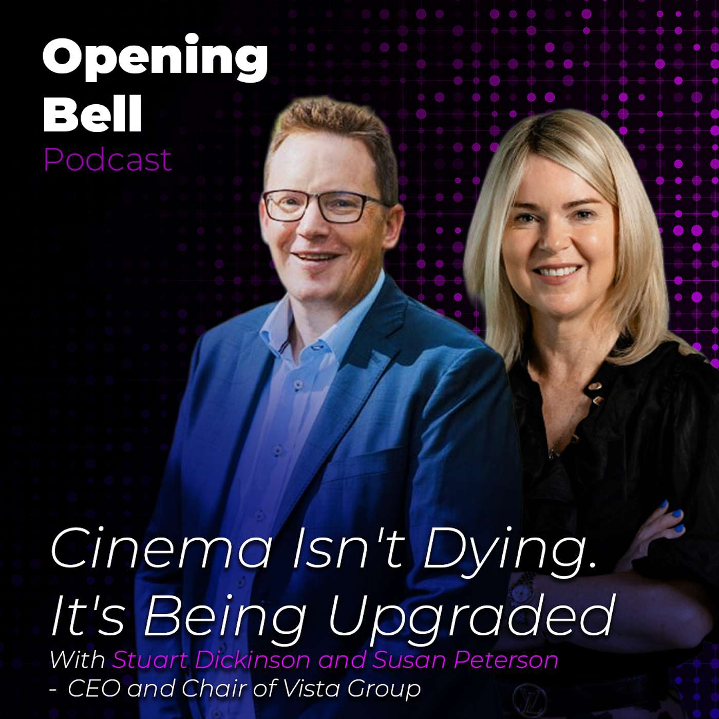 Cinema Isn't Dying. It's Being Upgraded - Vista Group CEO Stuart Dickinson and Chair Susan Peterson episode artwork