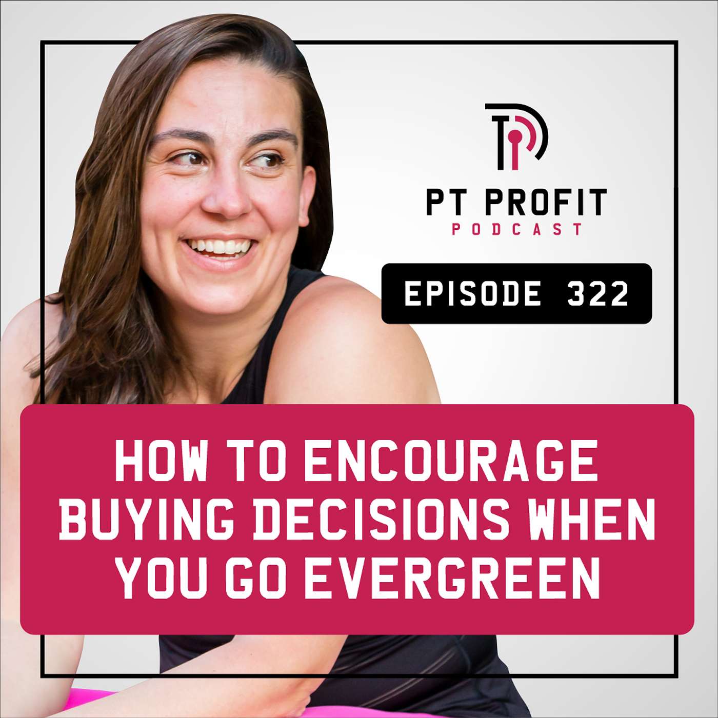 How to Encourage Buying Decisions When You Go Evergreen