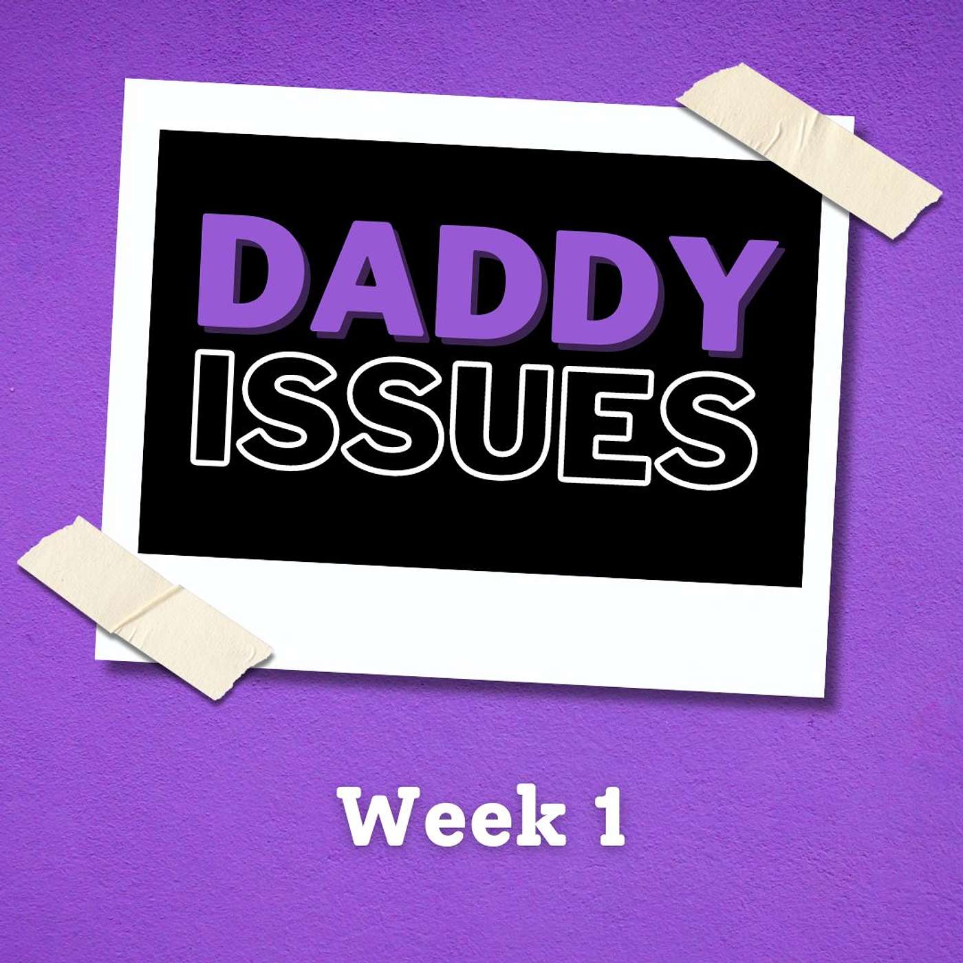 Daddy Issues - Week 1