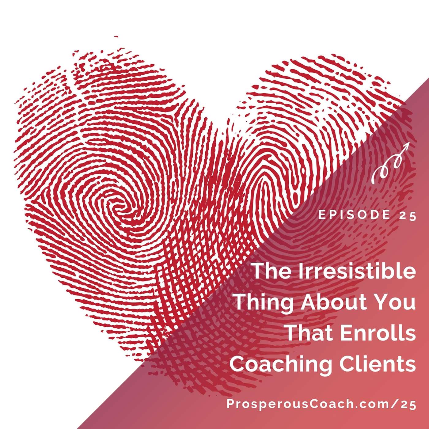 25: The Irresistible Thing About You That Enrolls Coaching Clients