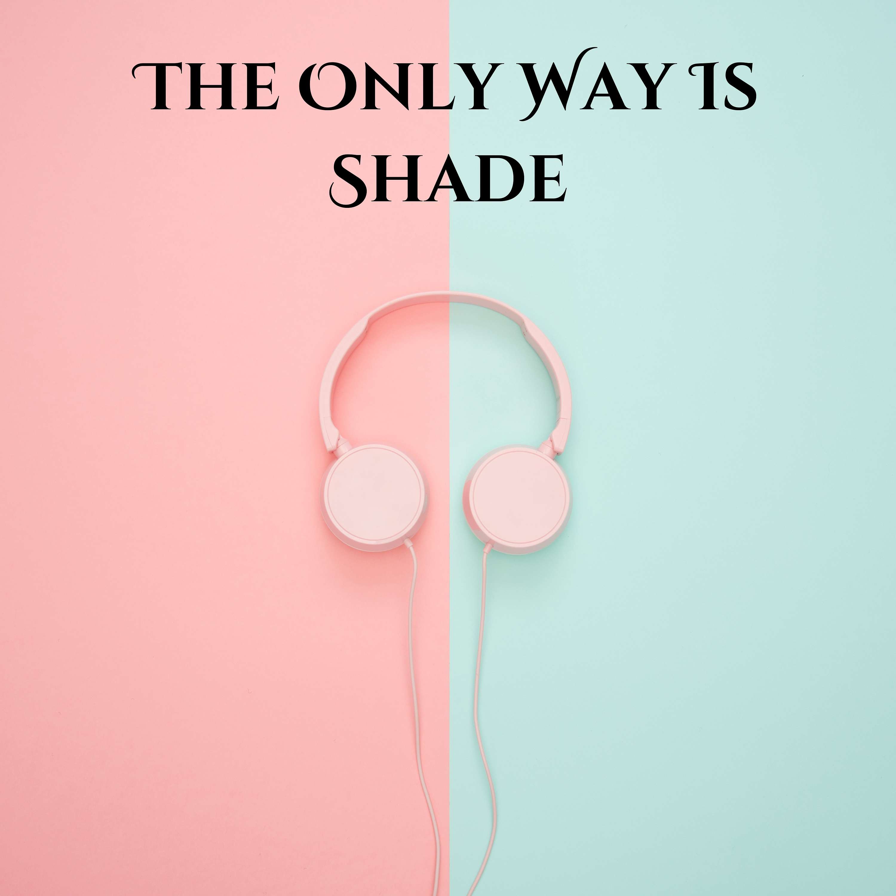 The Only Way Is Shade podcast artwork