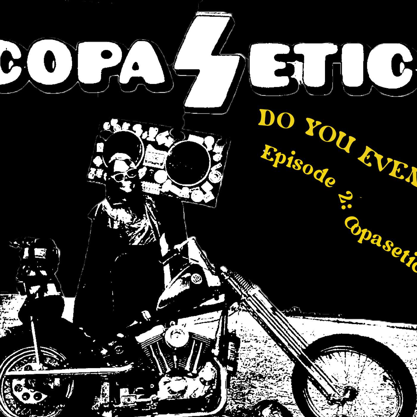 Do You Even Chopper? Podcast 02: Copasetic Magazine Do You Even Chopper? Podcast 02: Copasetic Magazine
