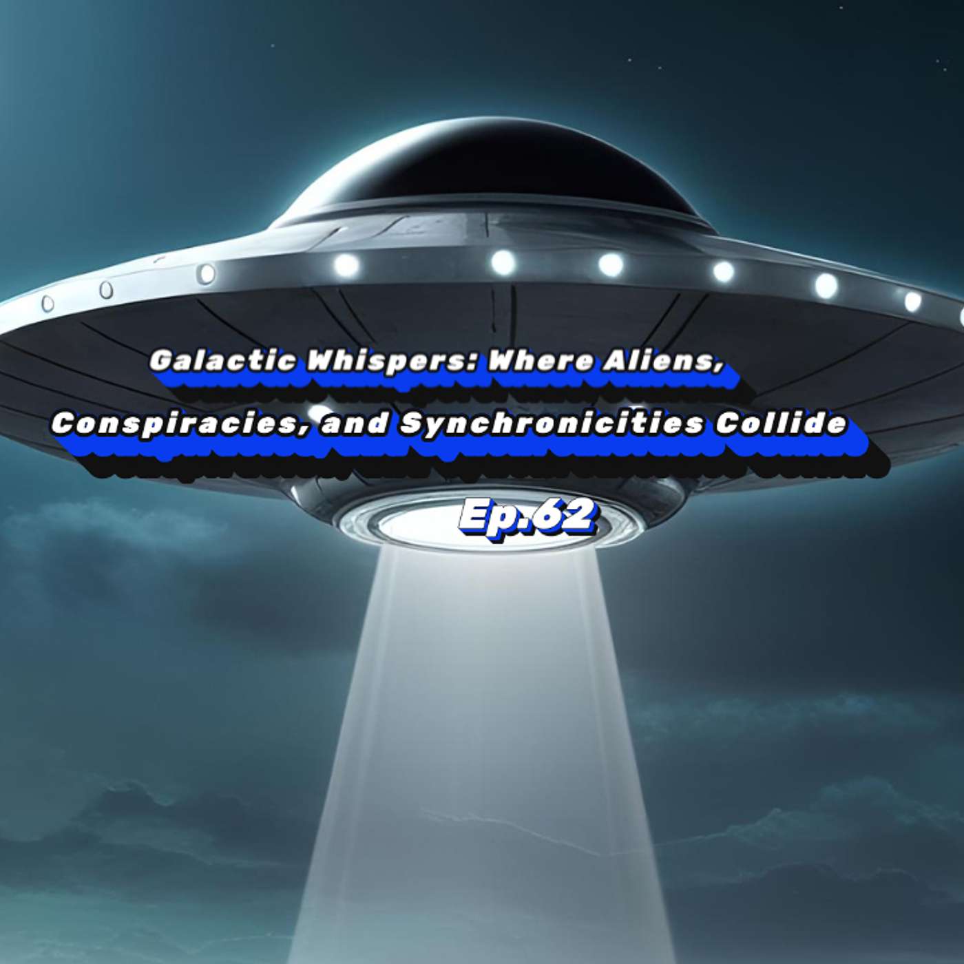 Ep.62: Galactic Whispers: Where Aliens, Conspiracies, and Synchronicities Collide