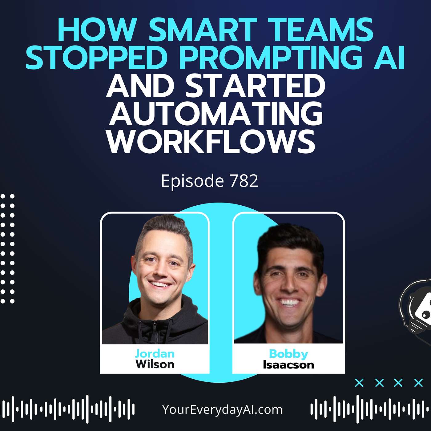 Ep 782: How Smart Teams Stopped Prompting AI and Started Automating Workflows — Everyday AI Podcast – An AI and ChatGPT Podcast cover