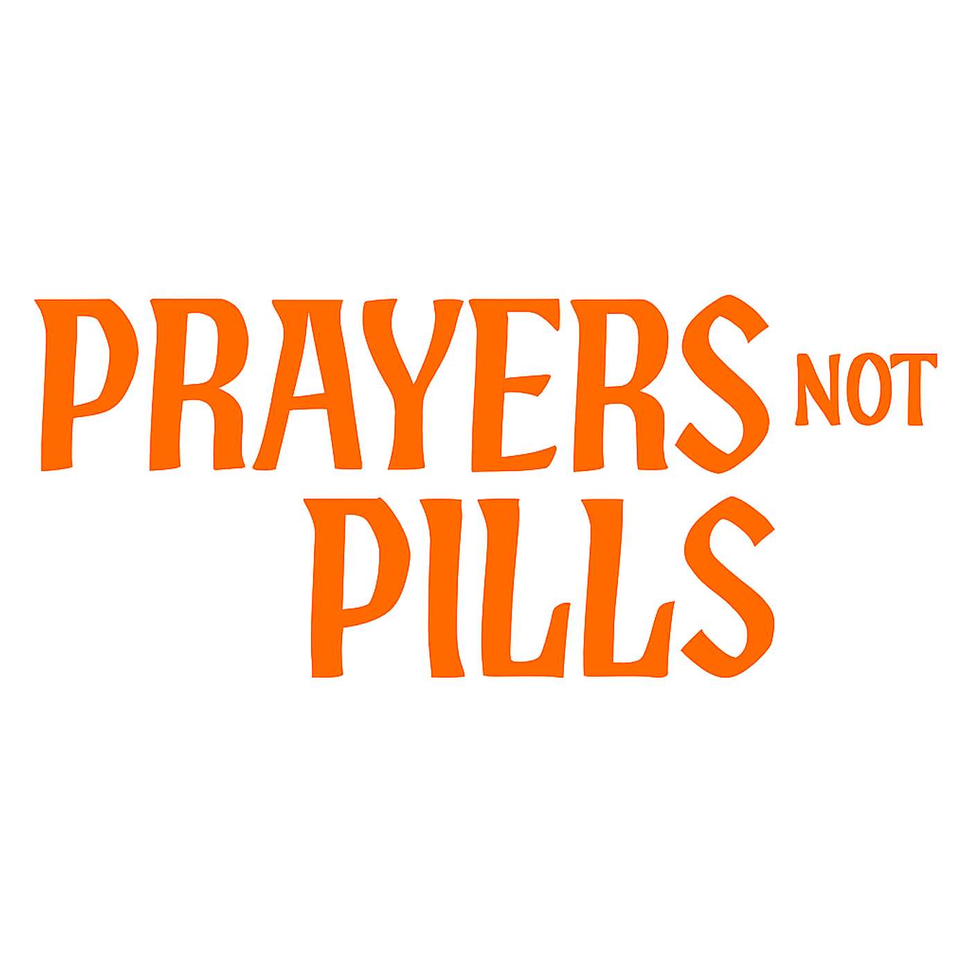 Prayers Not Pills