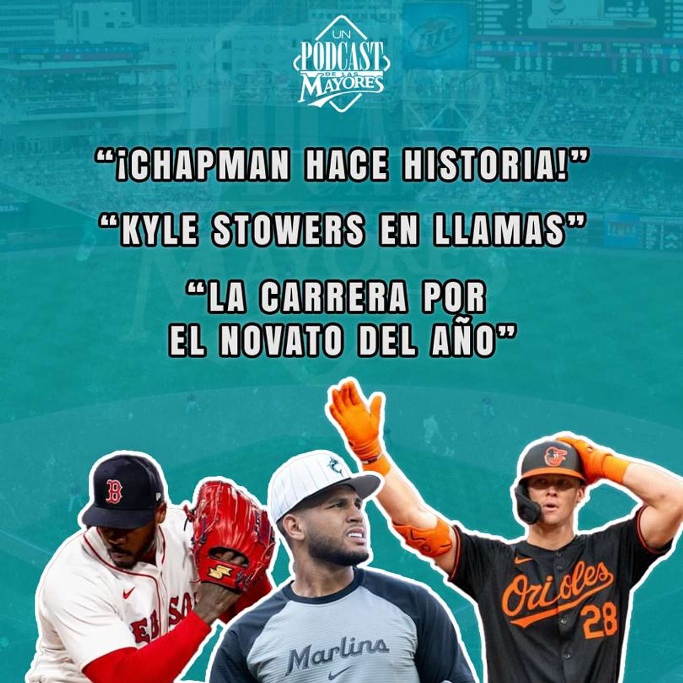 EP9: ¡Chapman hace historia! + Kyle Stowers en llamas y la carrera por el Novato del Año.