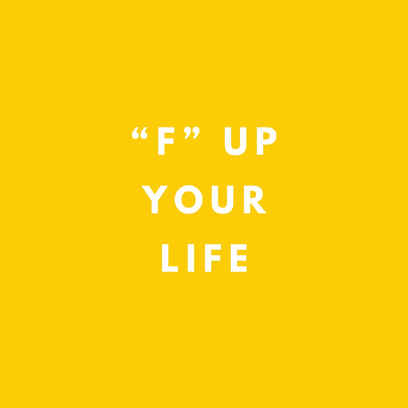F Up Your Life