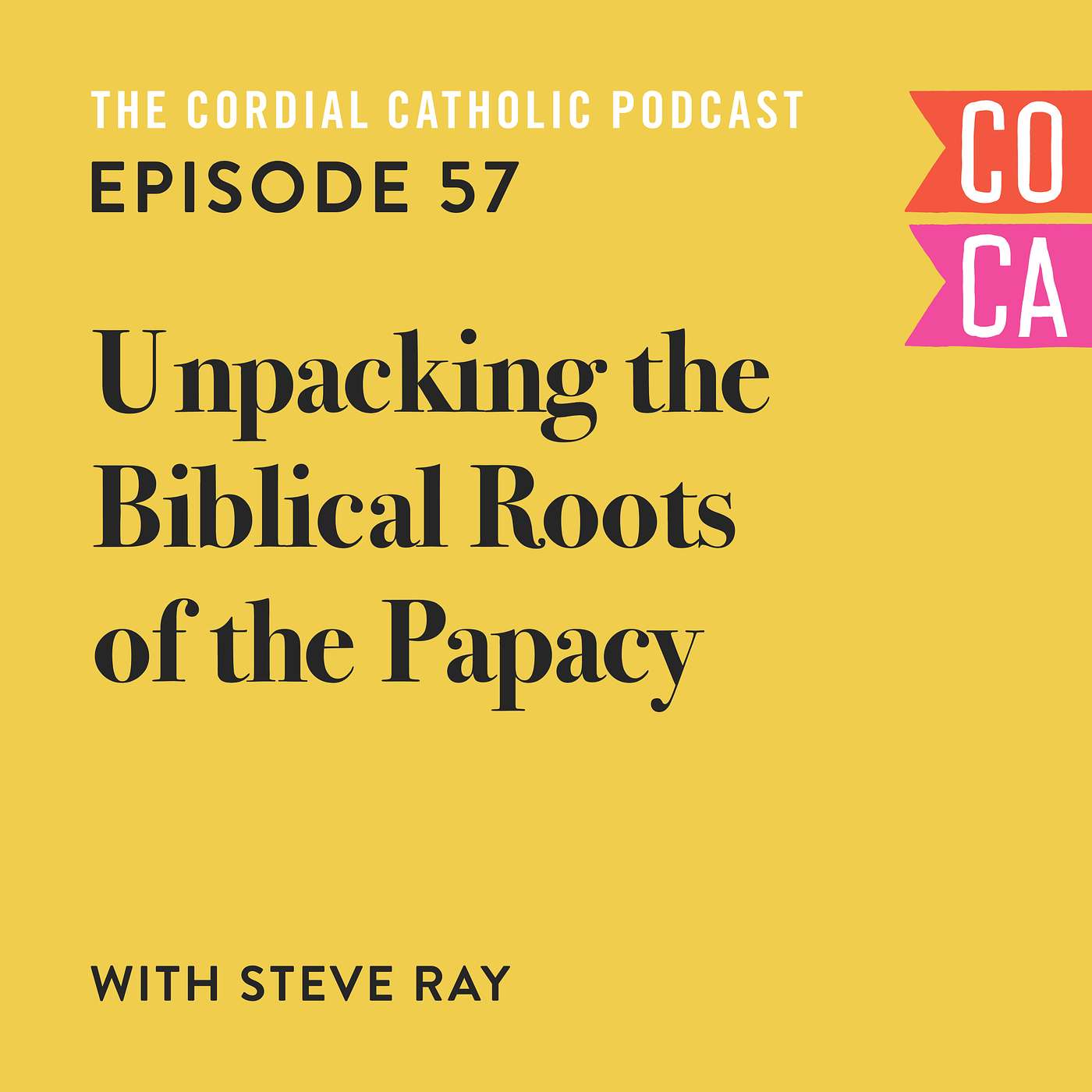 057: Unpacking the Biblical Roots of the Papacy (w/ Steve Ray)