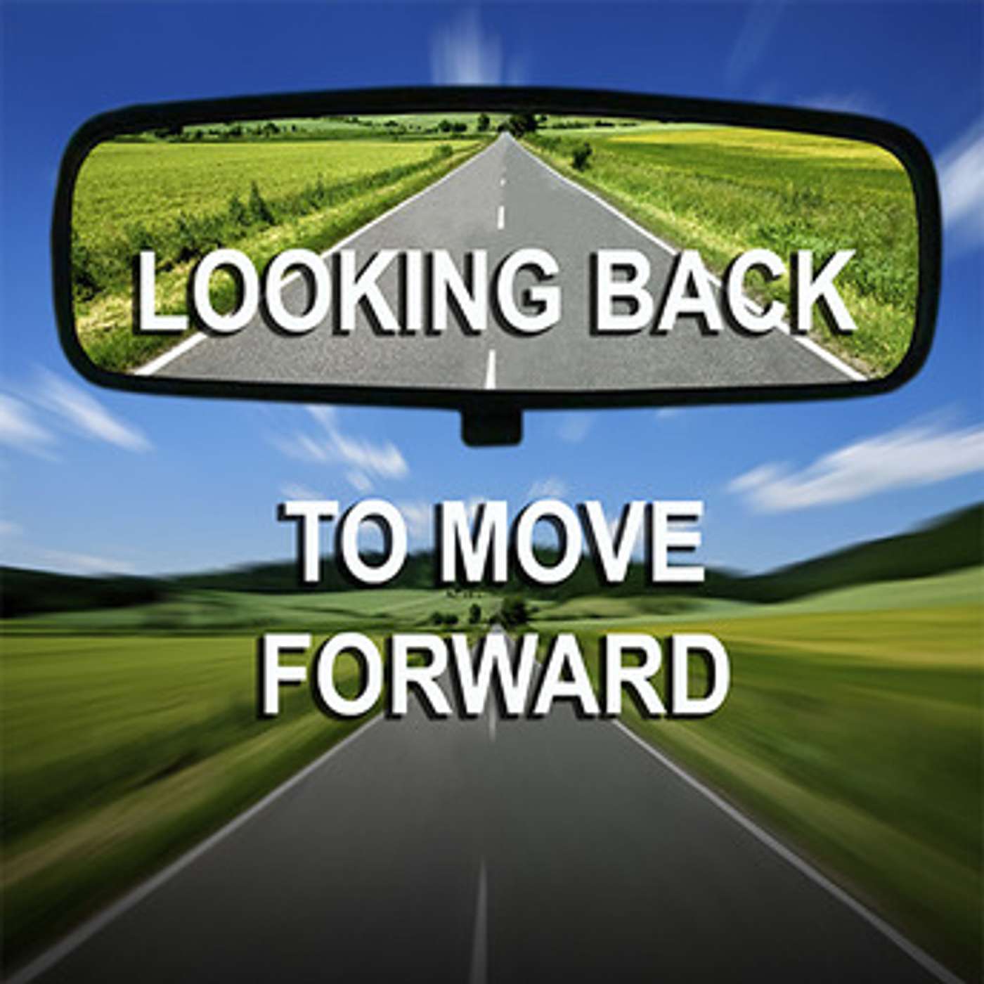 Episode 552 - Before You Move Forward, Look Back!