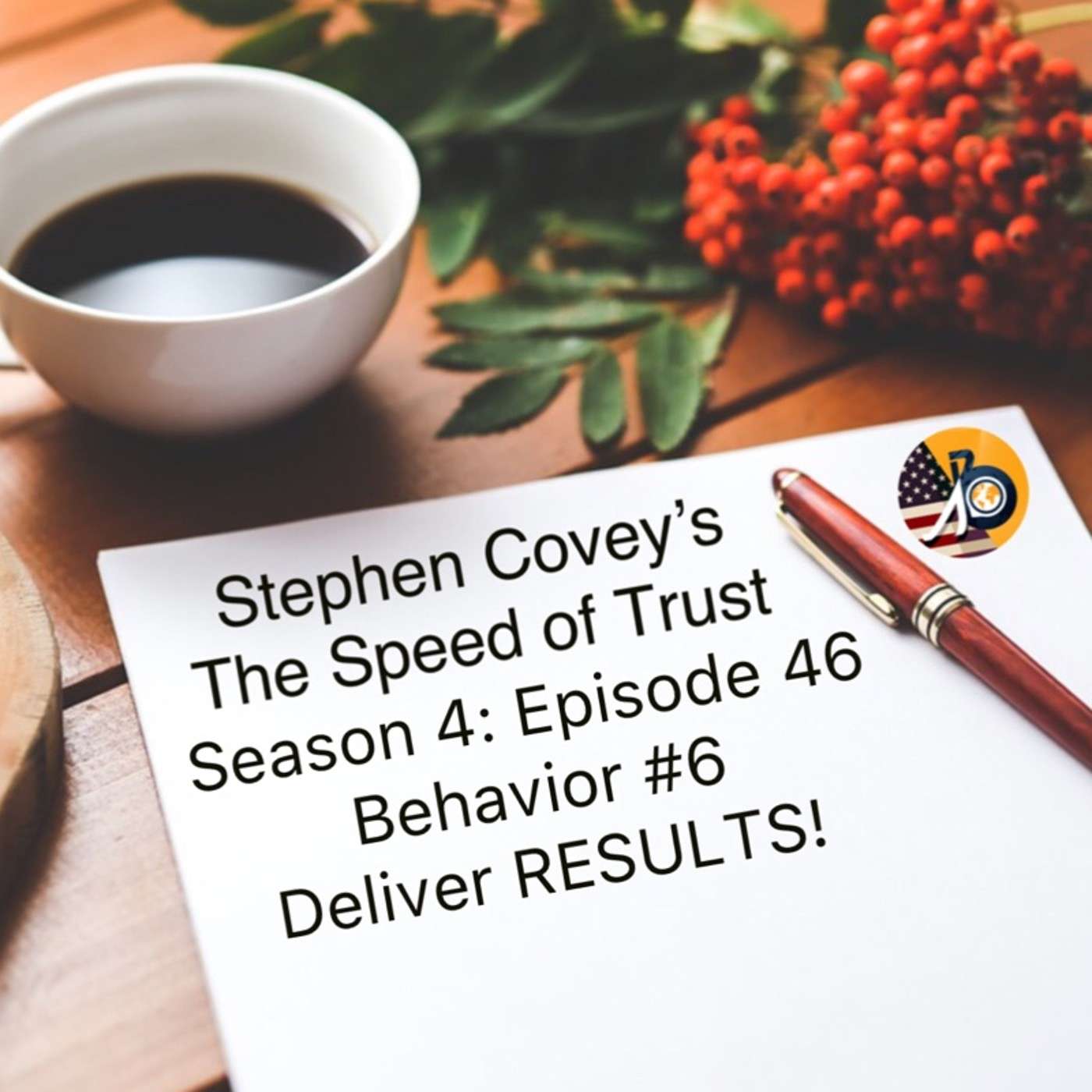 Speed of Trust: Season 4 - Episode 46 - Behavior #6 -- Deliever RESULTS!