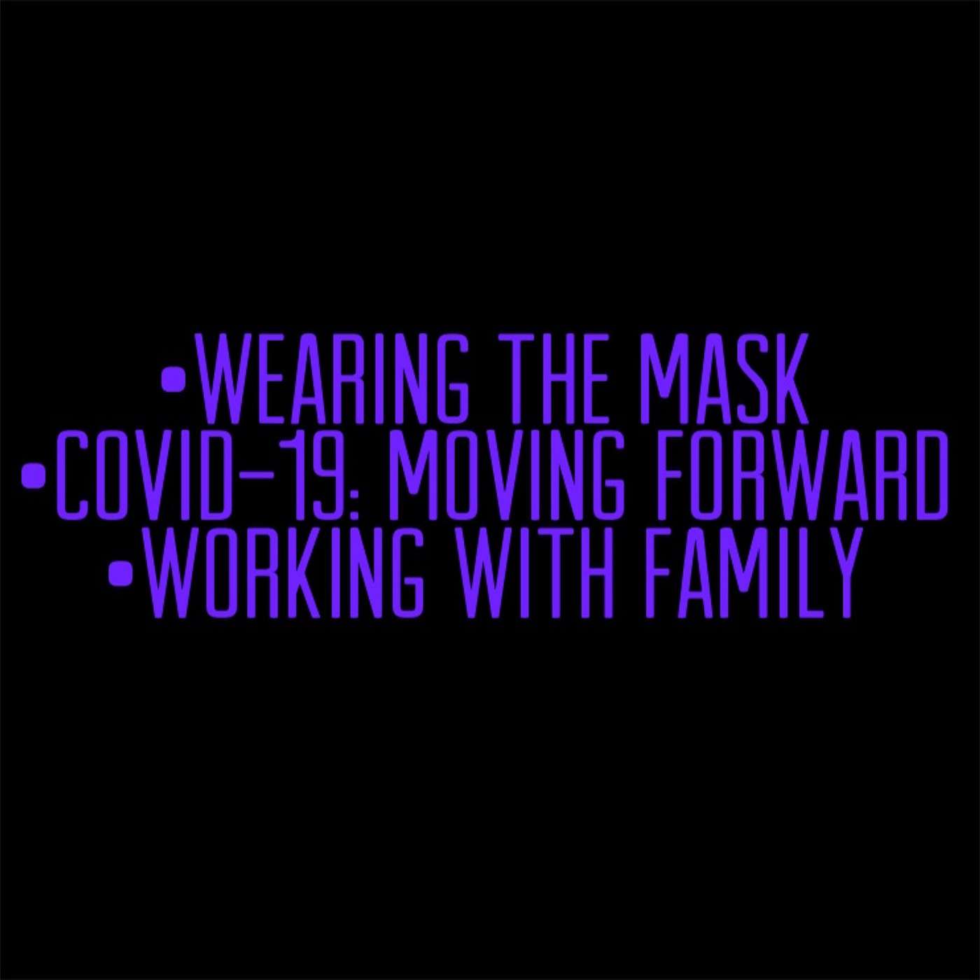 Wearing Mask, COVID-19:Moving Forward, Working With Family