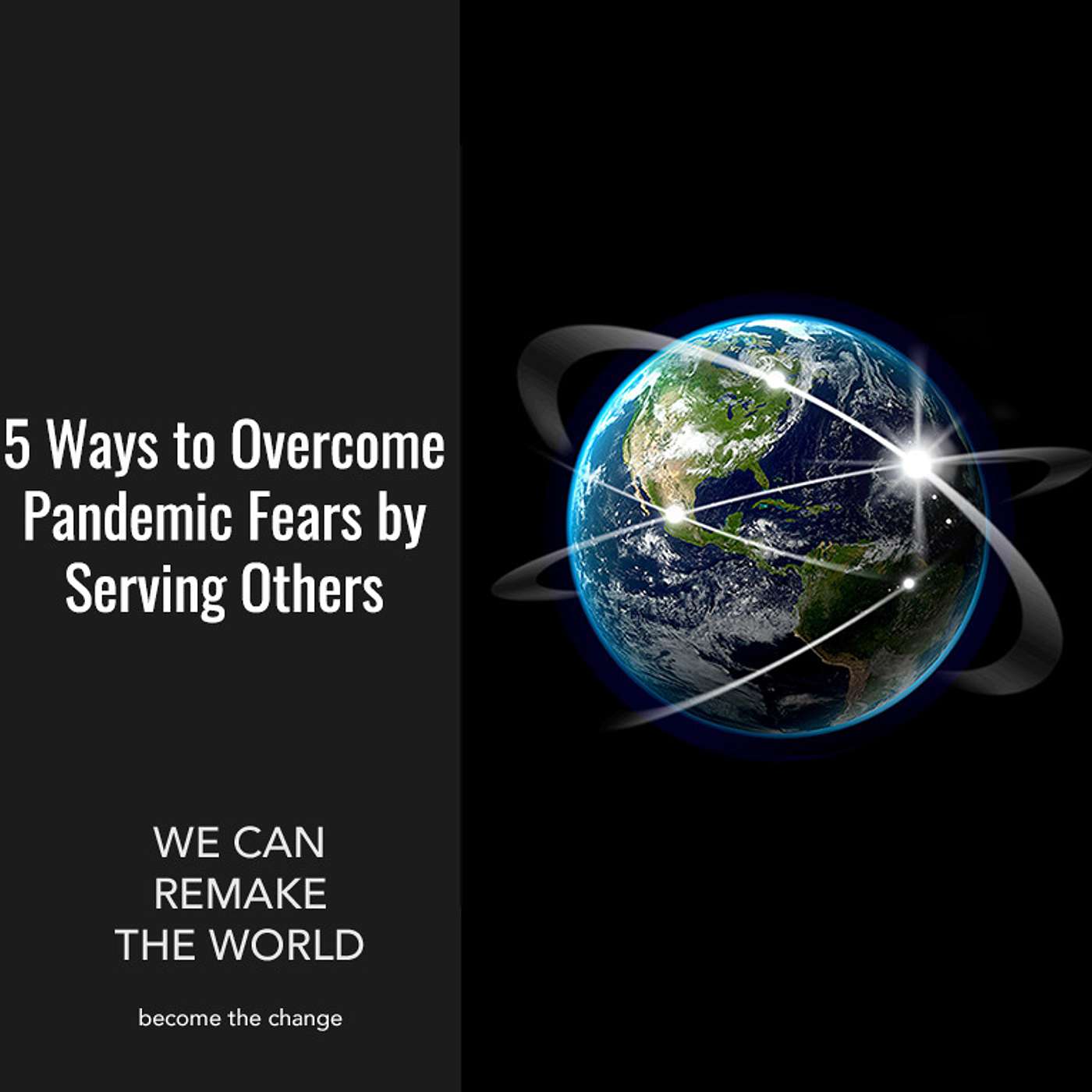 5 Ways to Overcome Pandemic Fears by Serving Others