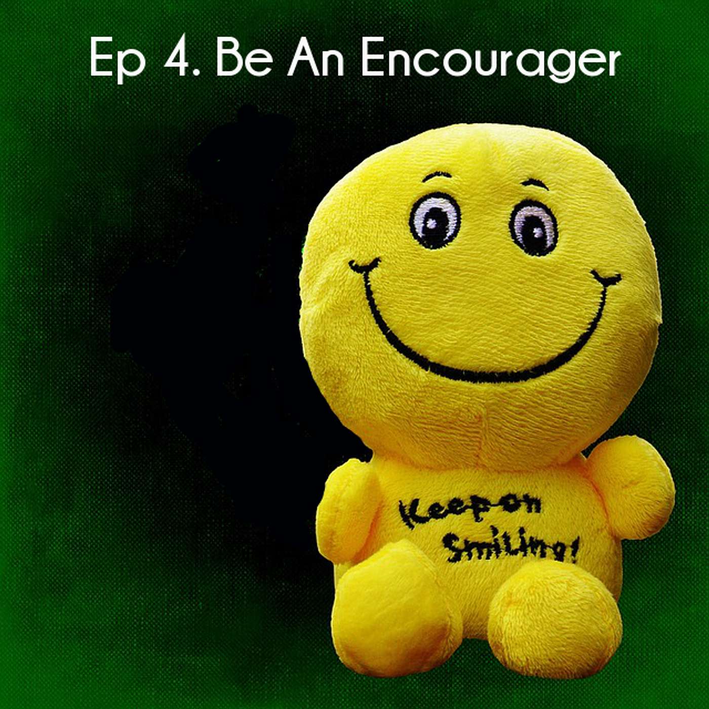 Ep 4. Be An Encourager