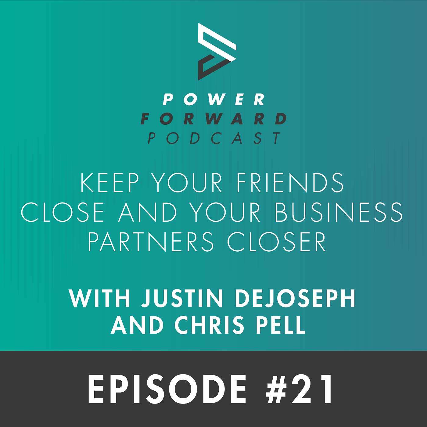 Keep Your Friends Close and Your Business Partners Closer with Justin DeJoseph and Chris Pell - Episode #21