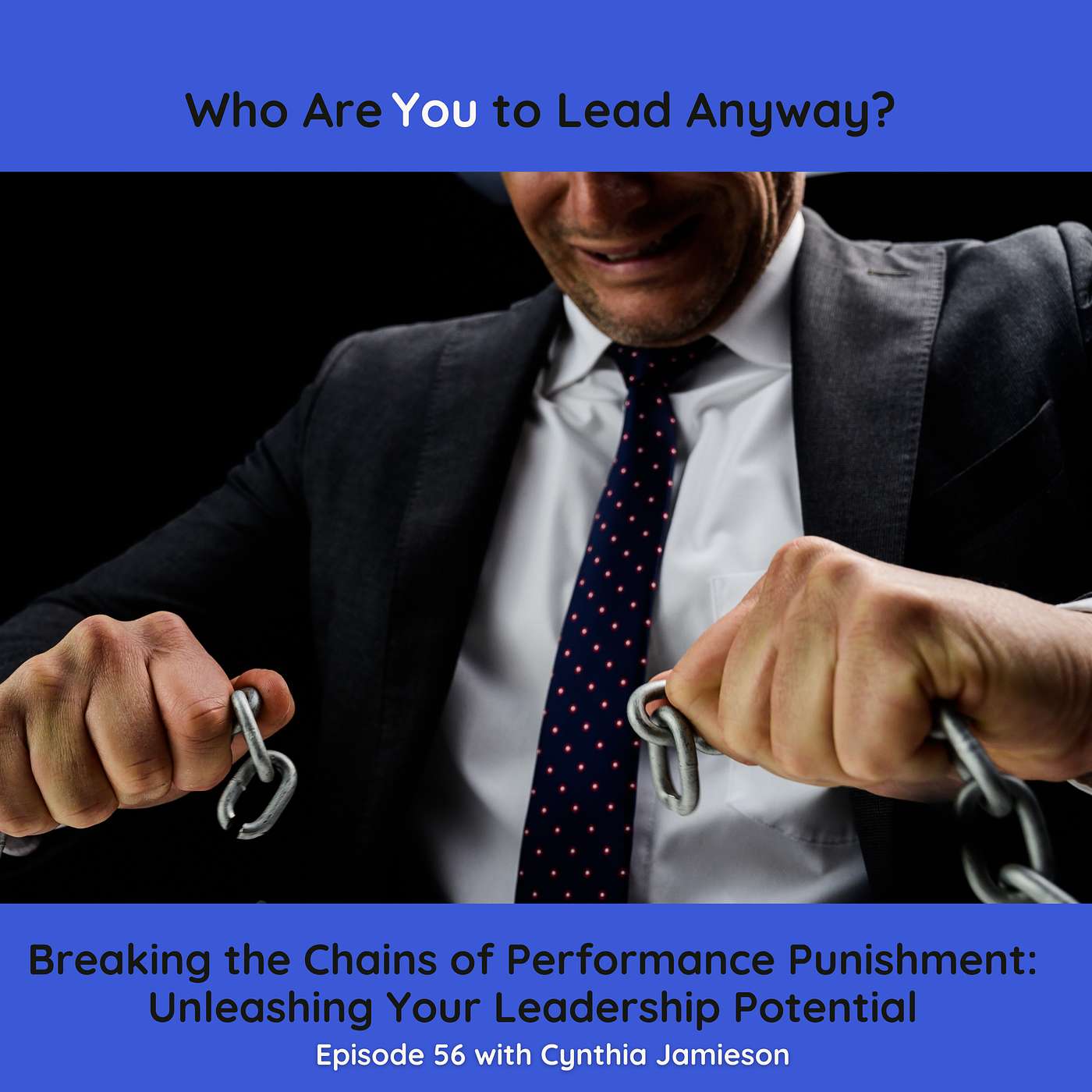 E56 Breaking the Chains of Performance Punishment: Unleashing Your Leadership Potential episode artwork