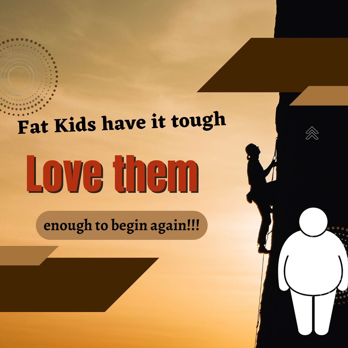 Do you have fat children, it's really hard for them as they get older, if you love them enough to begin again, you maybe able to save them