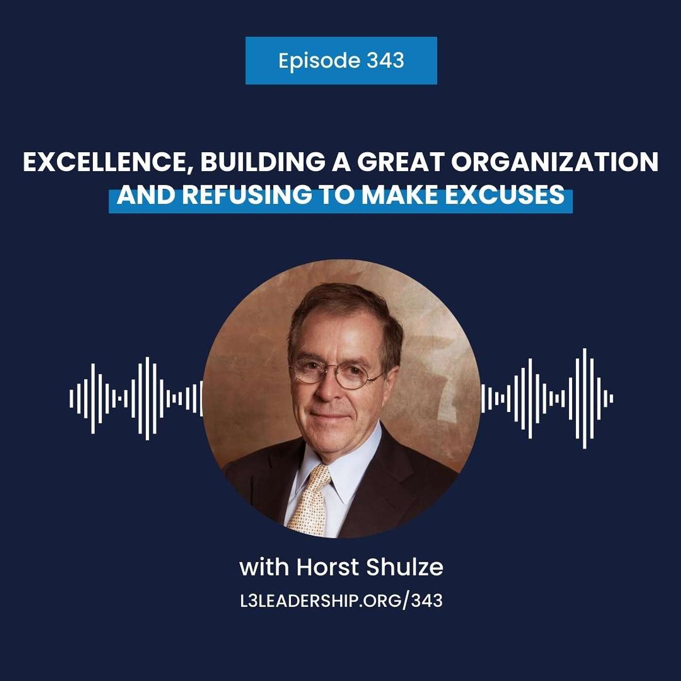 Horst Schulze on Excellence, Building a Great Organization, and Giving up the Right to Make Excuses