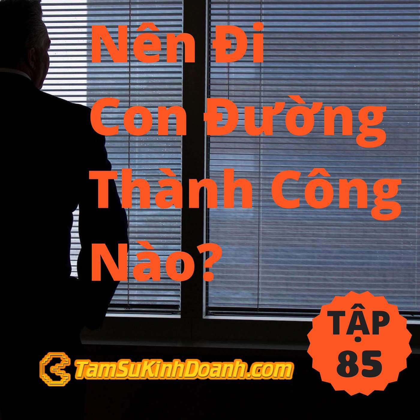 Nên Đi Con Đường Thành Công Nào?  - Tâm Sự Kinh Doanh #85