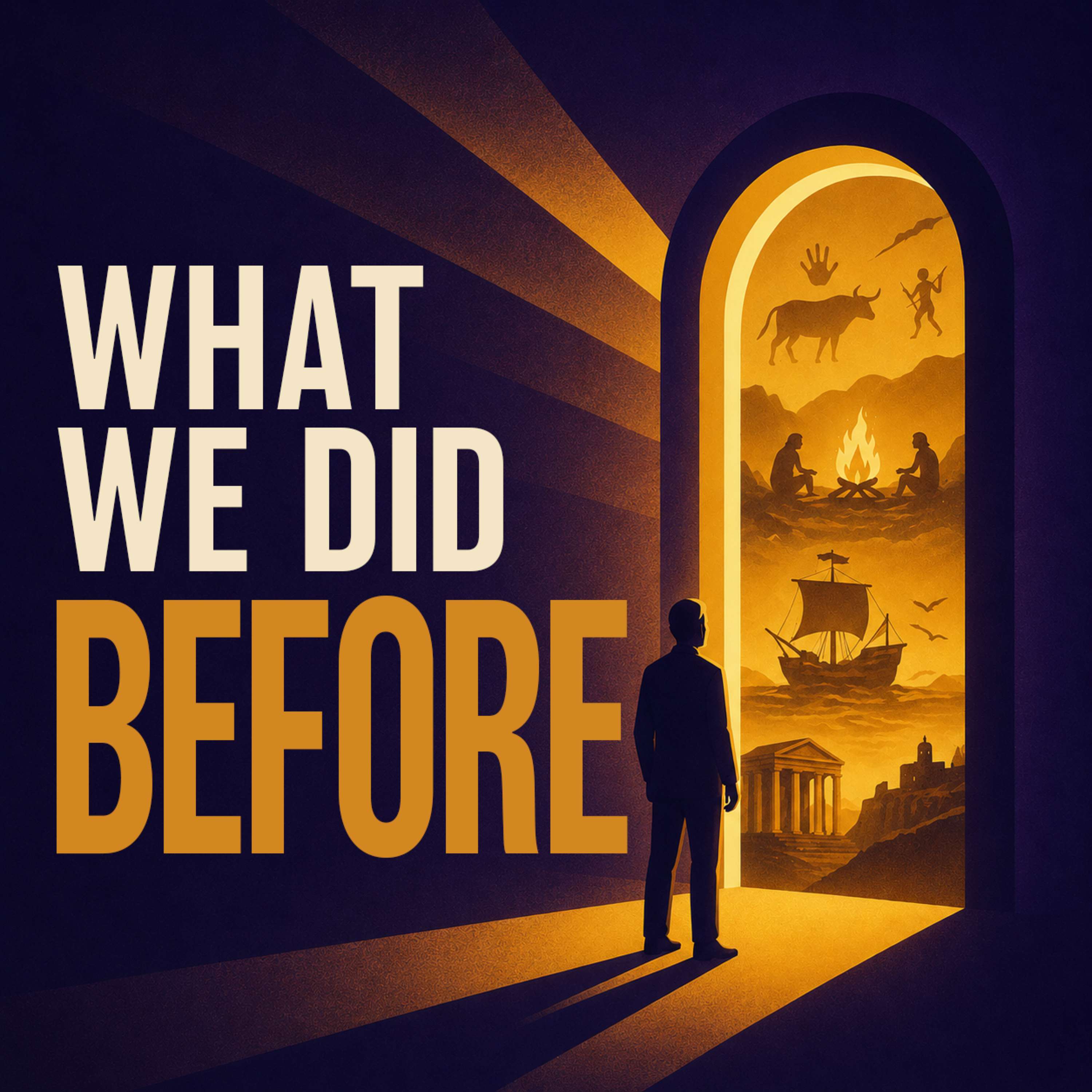 What We Did Before | Human Survival and Ancient Inventions podcast artwork