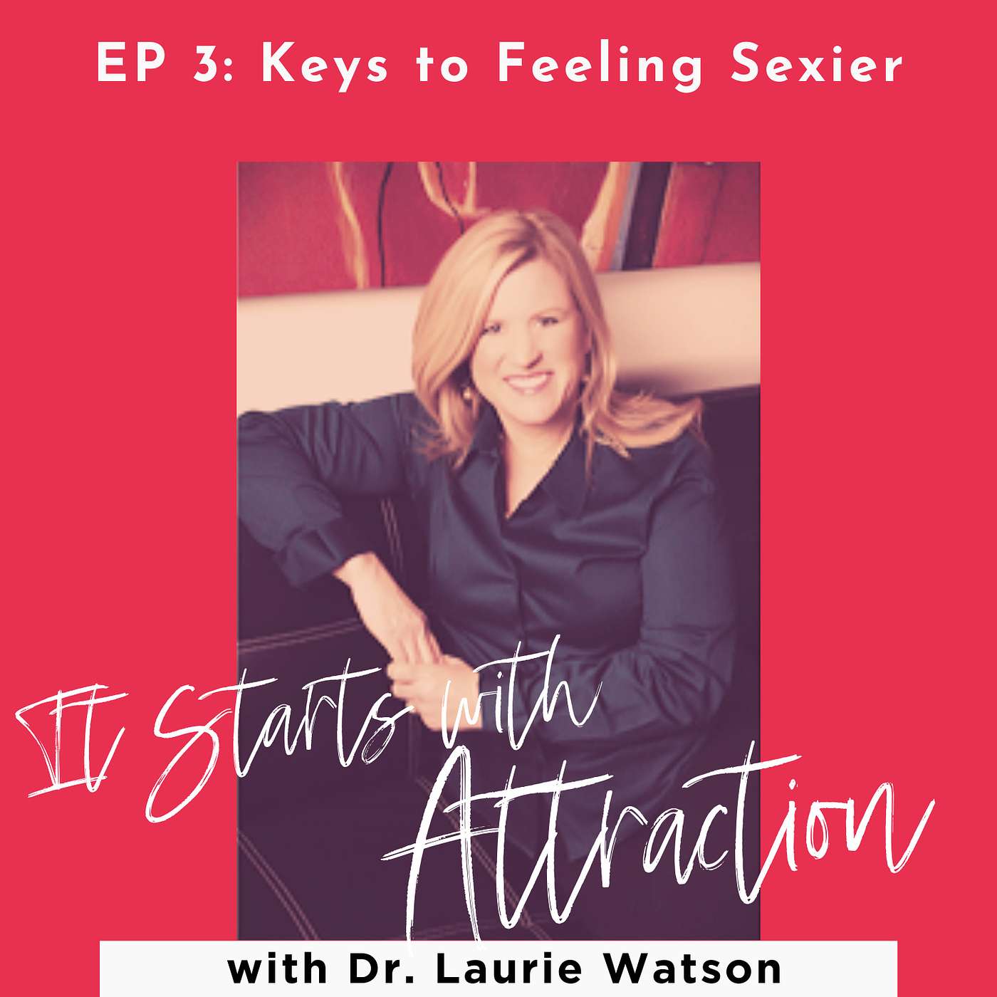 How to Feel Sexier & Have a Better Love Life with Dr. Laurie Watson