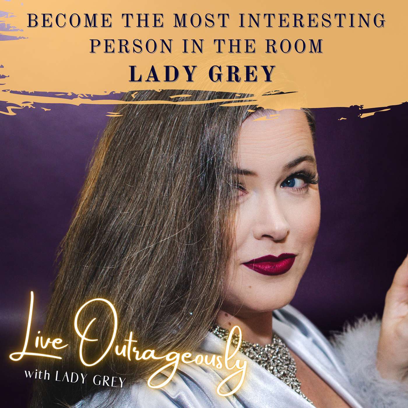 Live Outrageously with Lady Grey