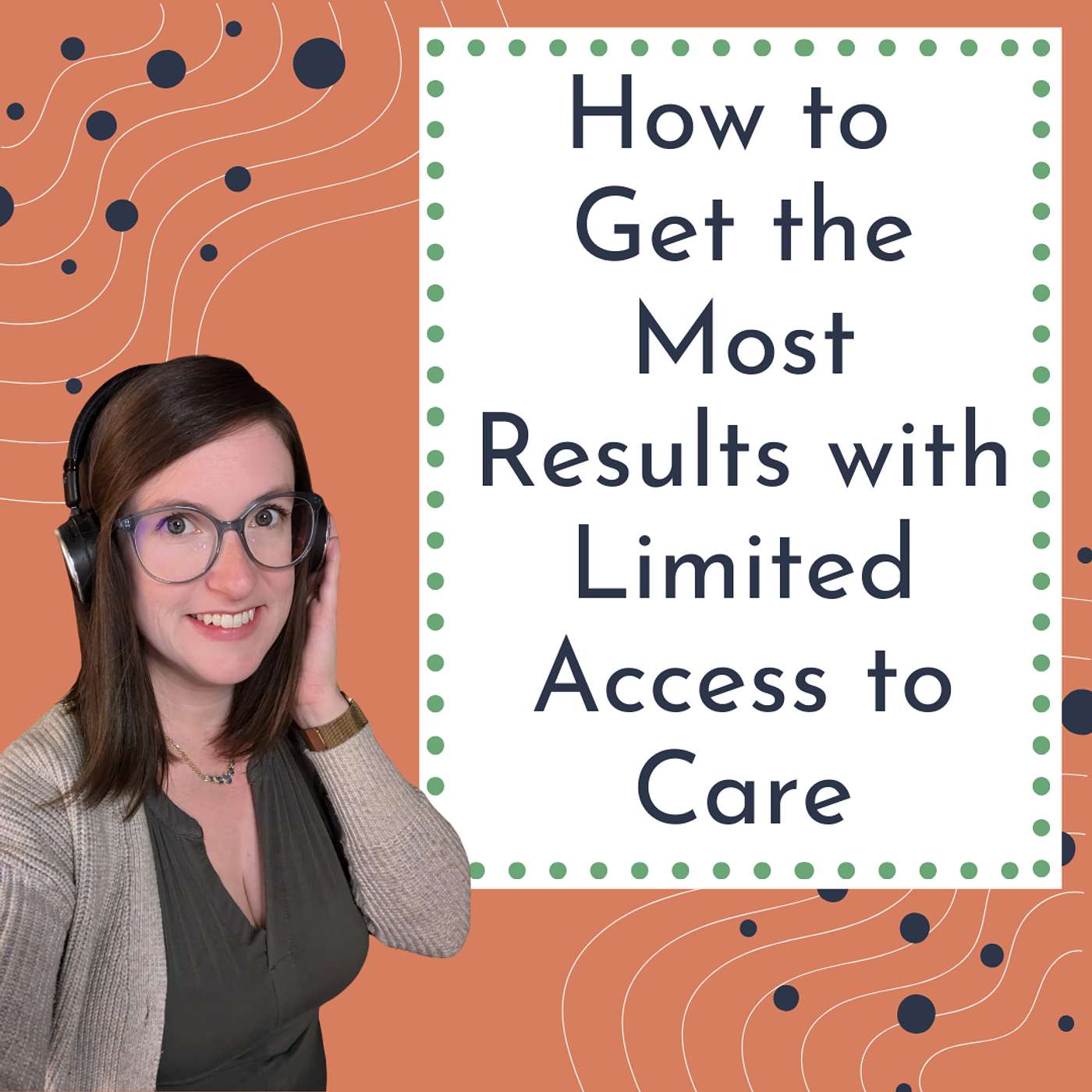 035- How to Get the Most Results with Limited Access to Care
