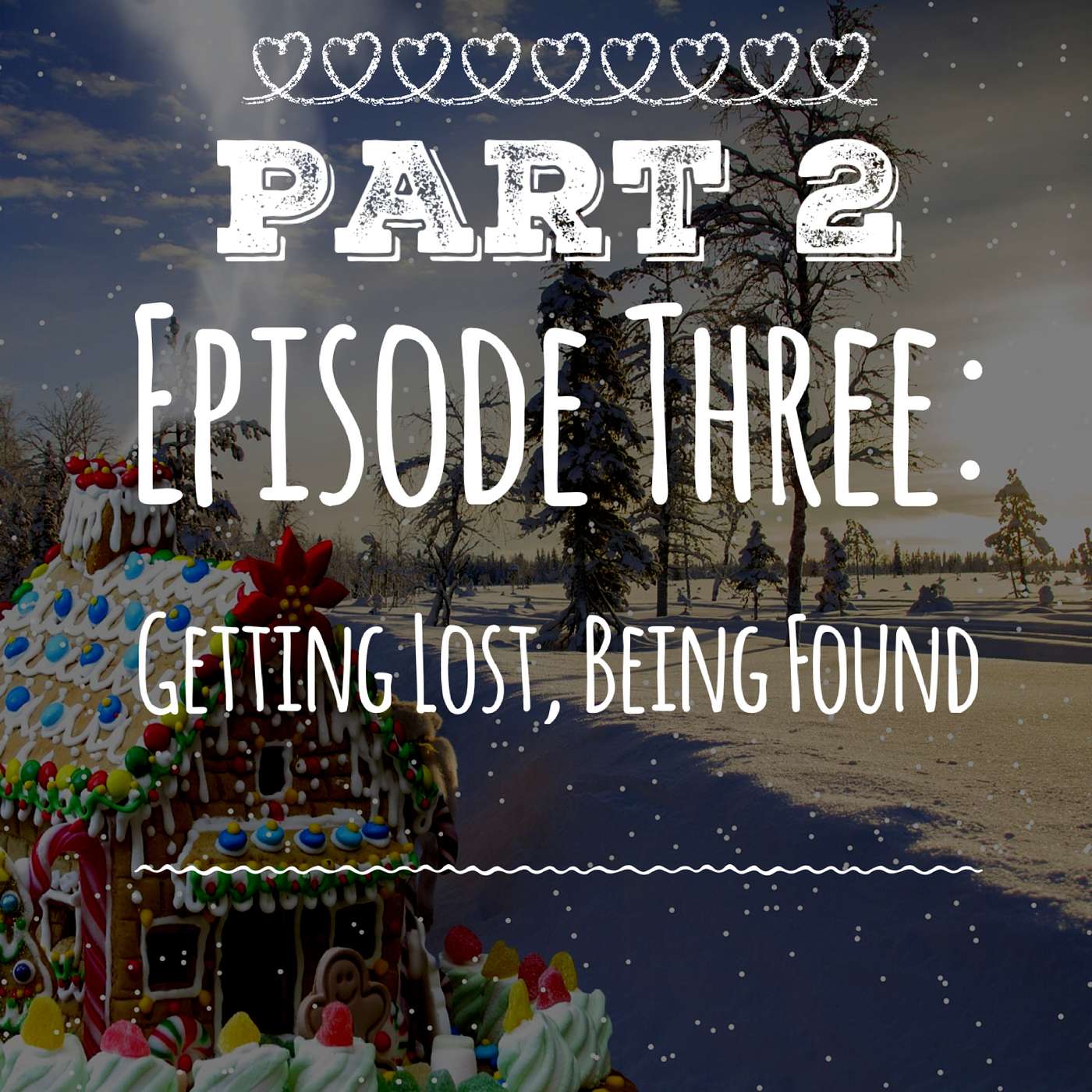 PART TWO: Getting Lost, Being Found