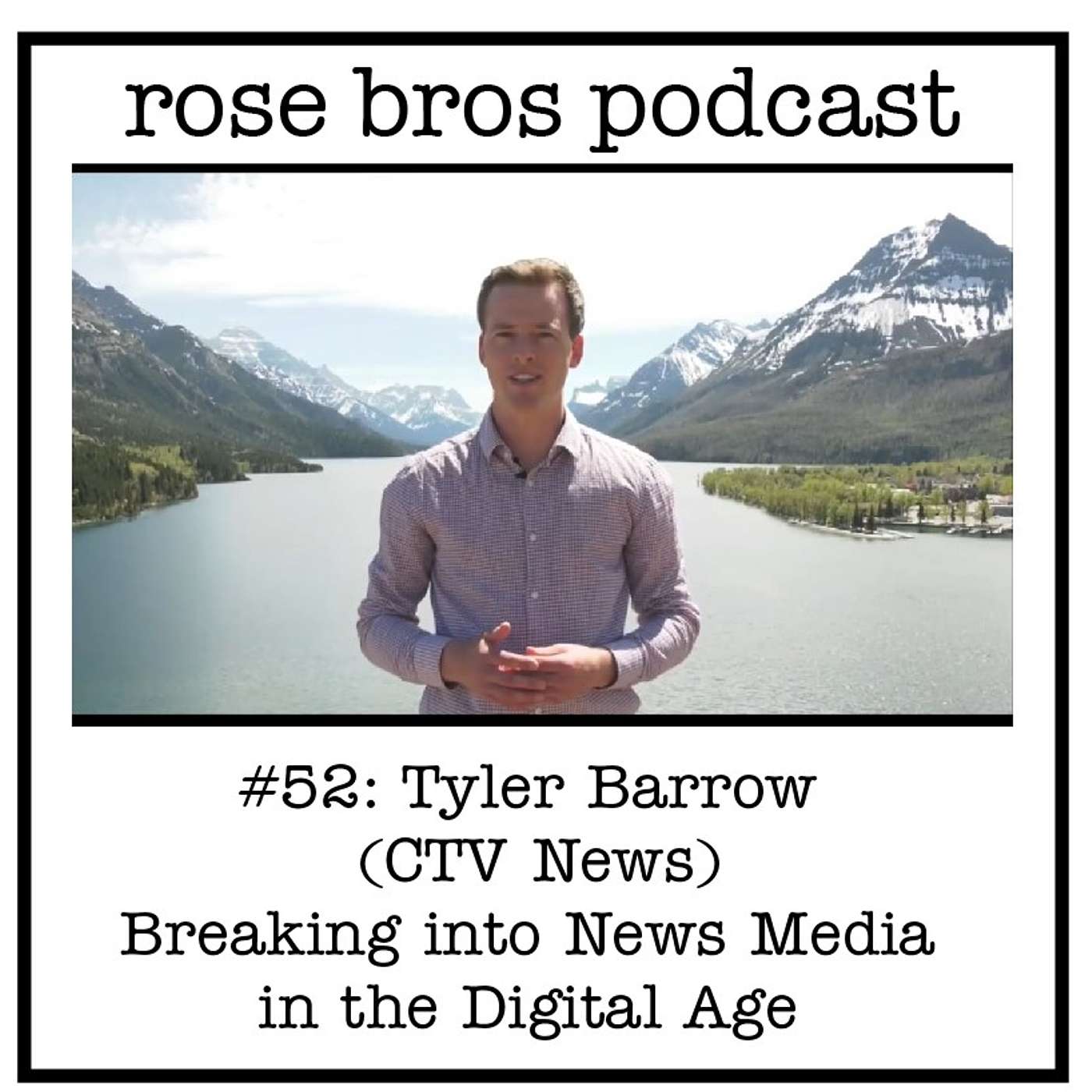 #52: Tyler Barrow (CTV News) - Breaking into News Media in the Digital Age