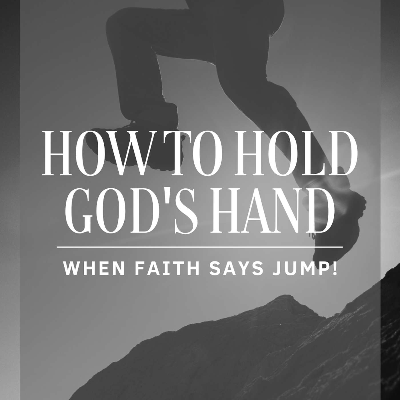 How To Hold God's Hand When Faith Says Jump!