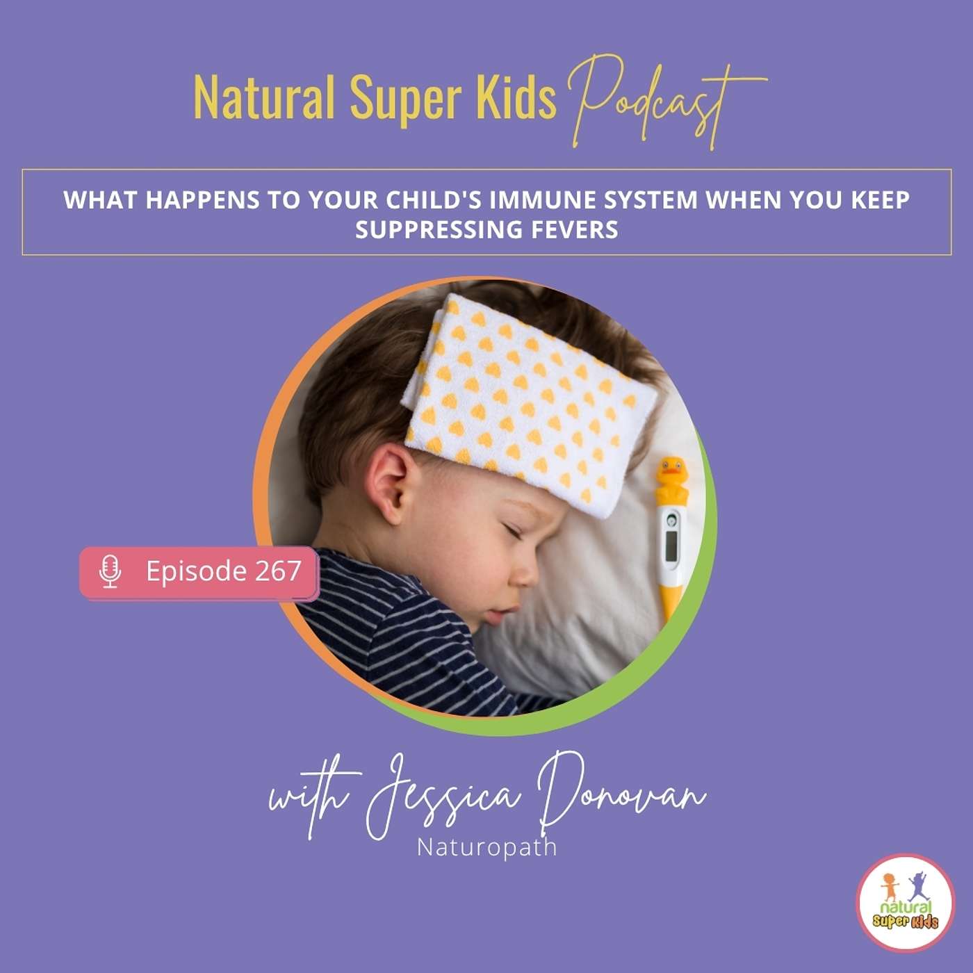 Episode 267: What Happens to Your Child's Immune System When You Keep Suppressing Fevers episode artwork