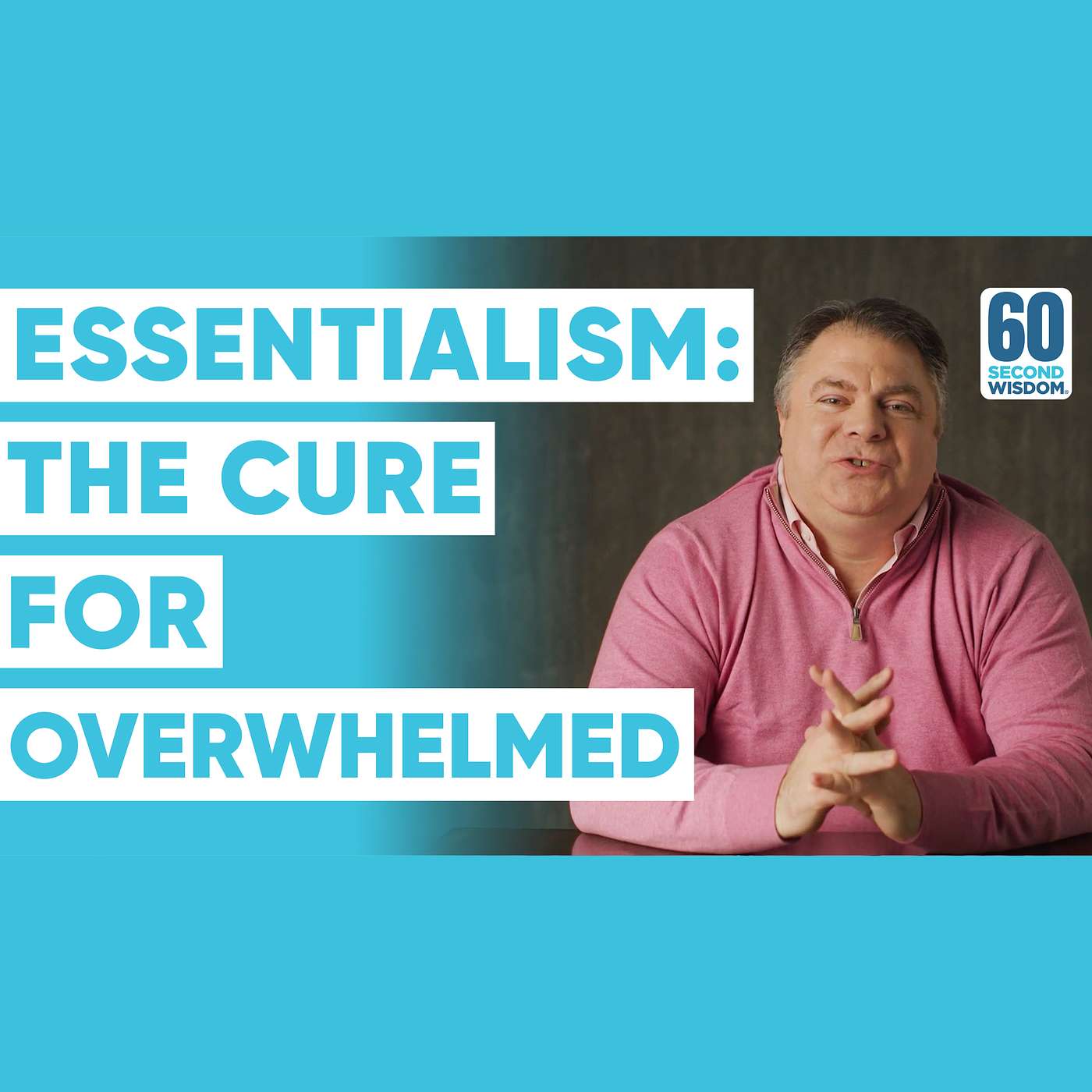 Essentialism: The Cure for Overwhelmed - Matthew Kelly - 60 Second Wisdom