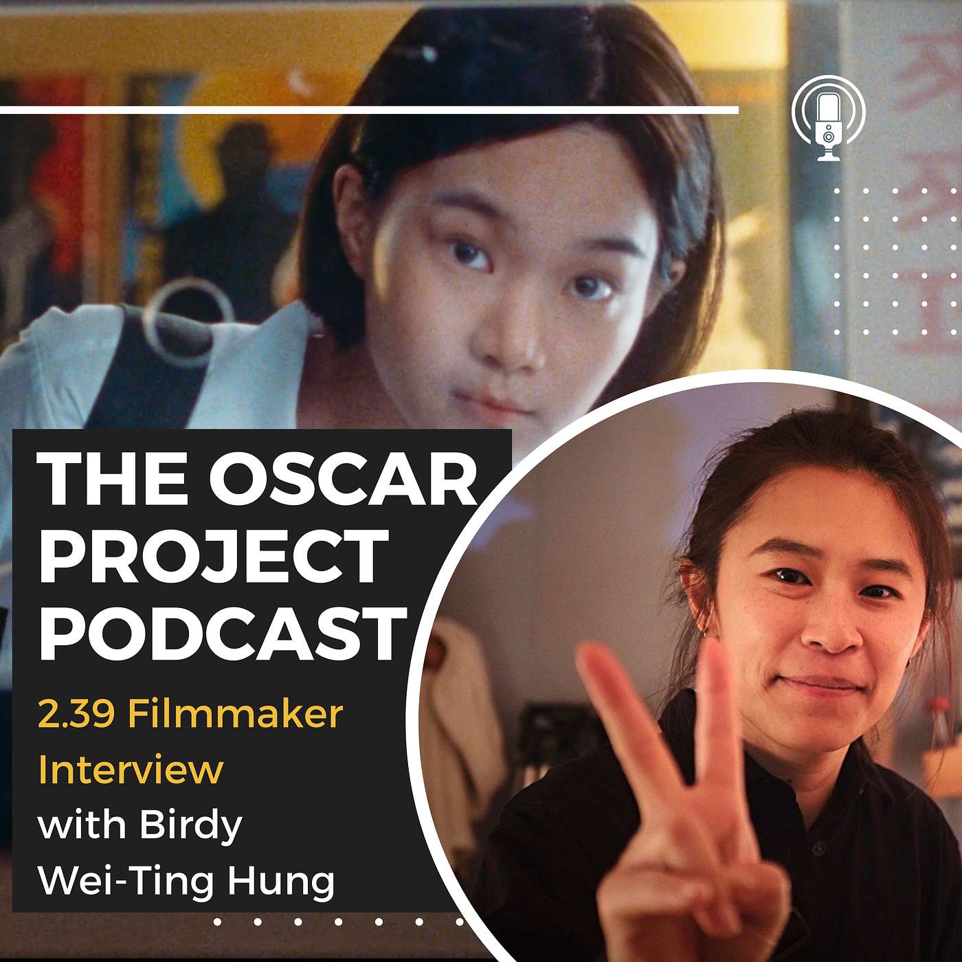 The Oscar Project Podcast - 2.39 Filmmaker Interview with Birdy Wei-Ting Hung