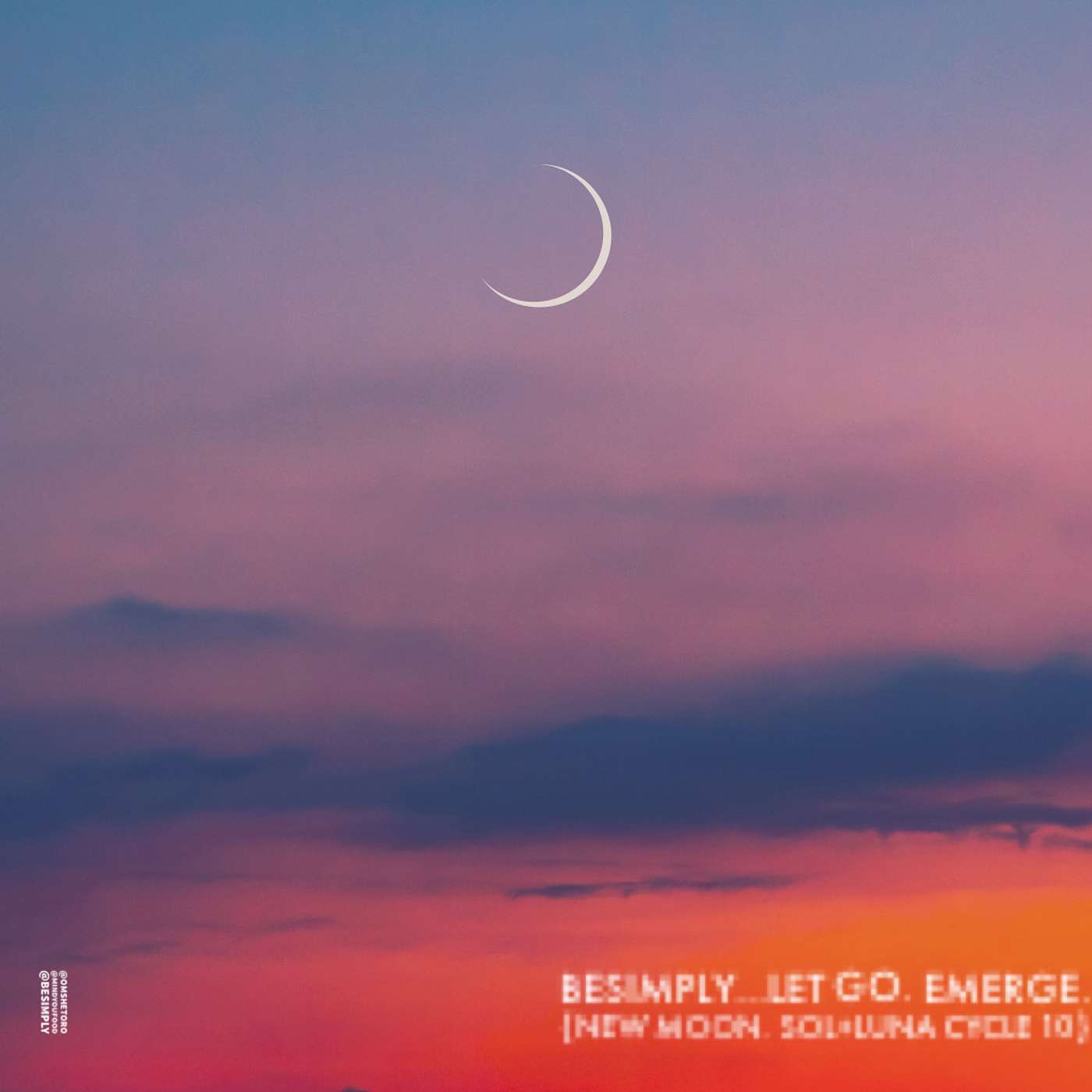 BeSimply. LET s GO. Emerge {Sol. Silence. Sound. New Moon 10}