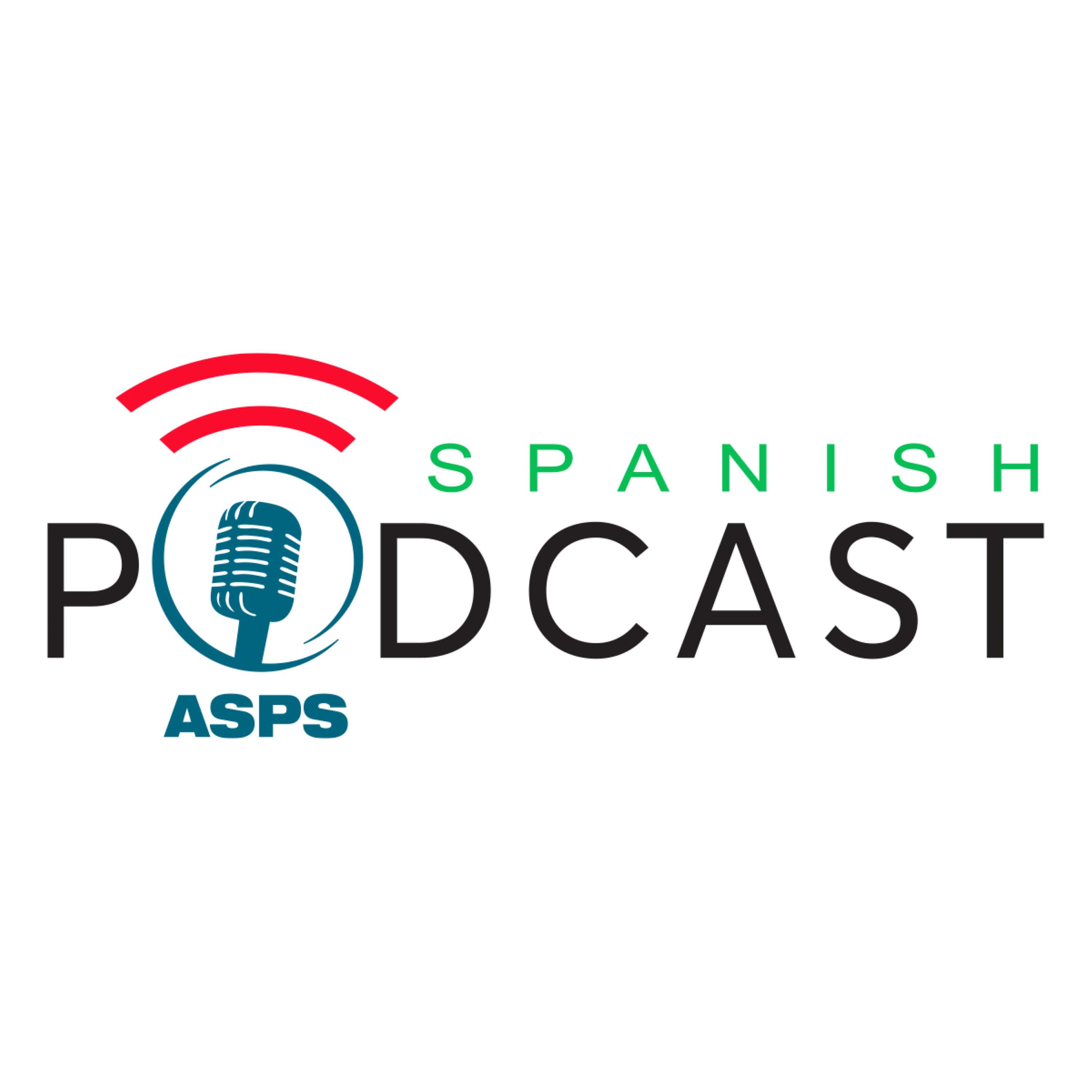 ASPS Podcasts for the Global Spanish Speaking Community 