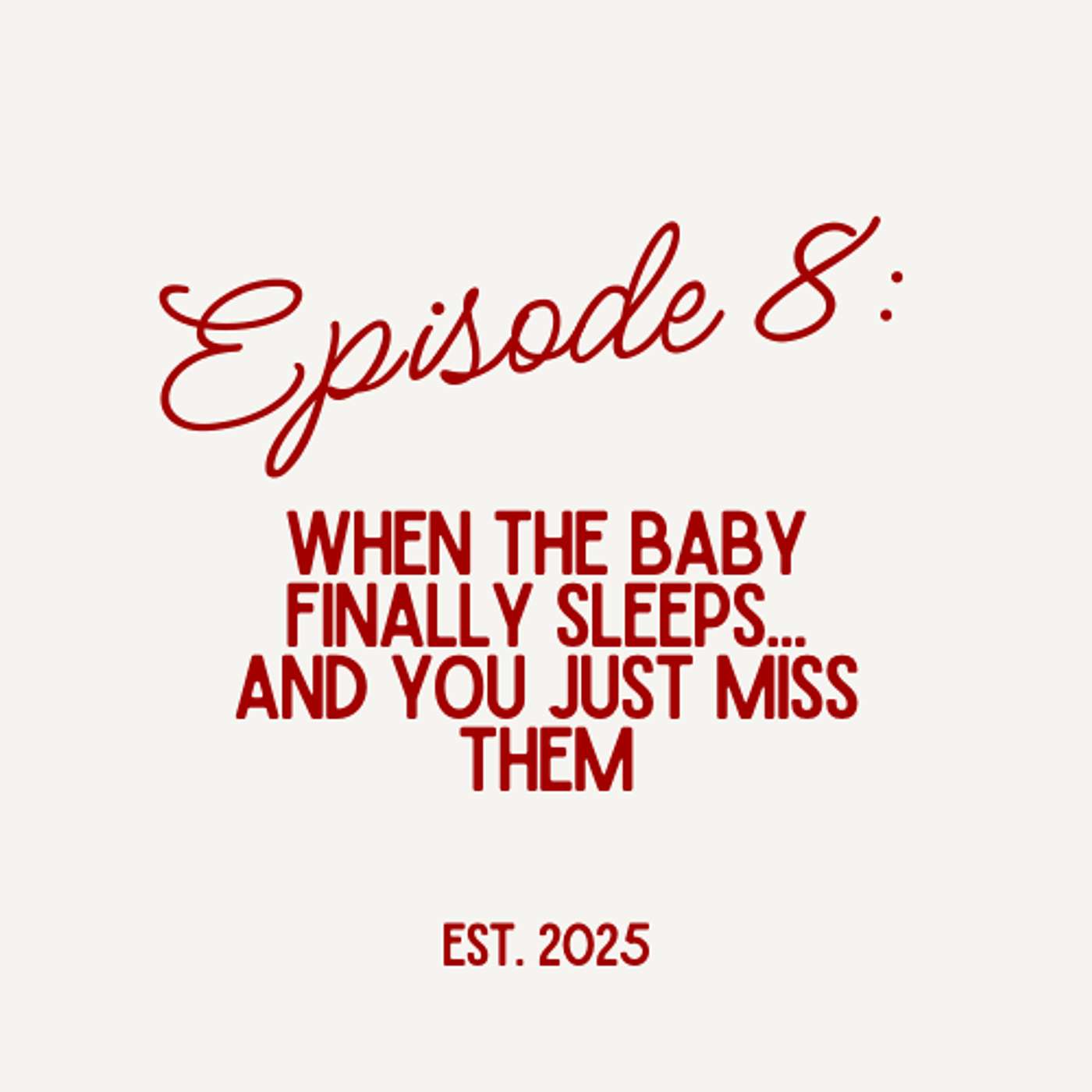 Episode 8: When the Baby Finally Sleeps... And You Just Miss Them