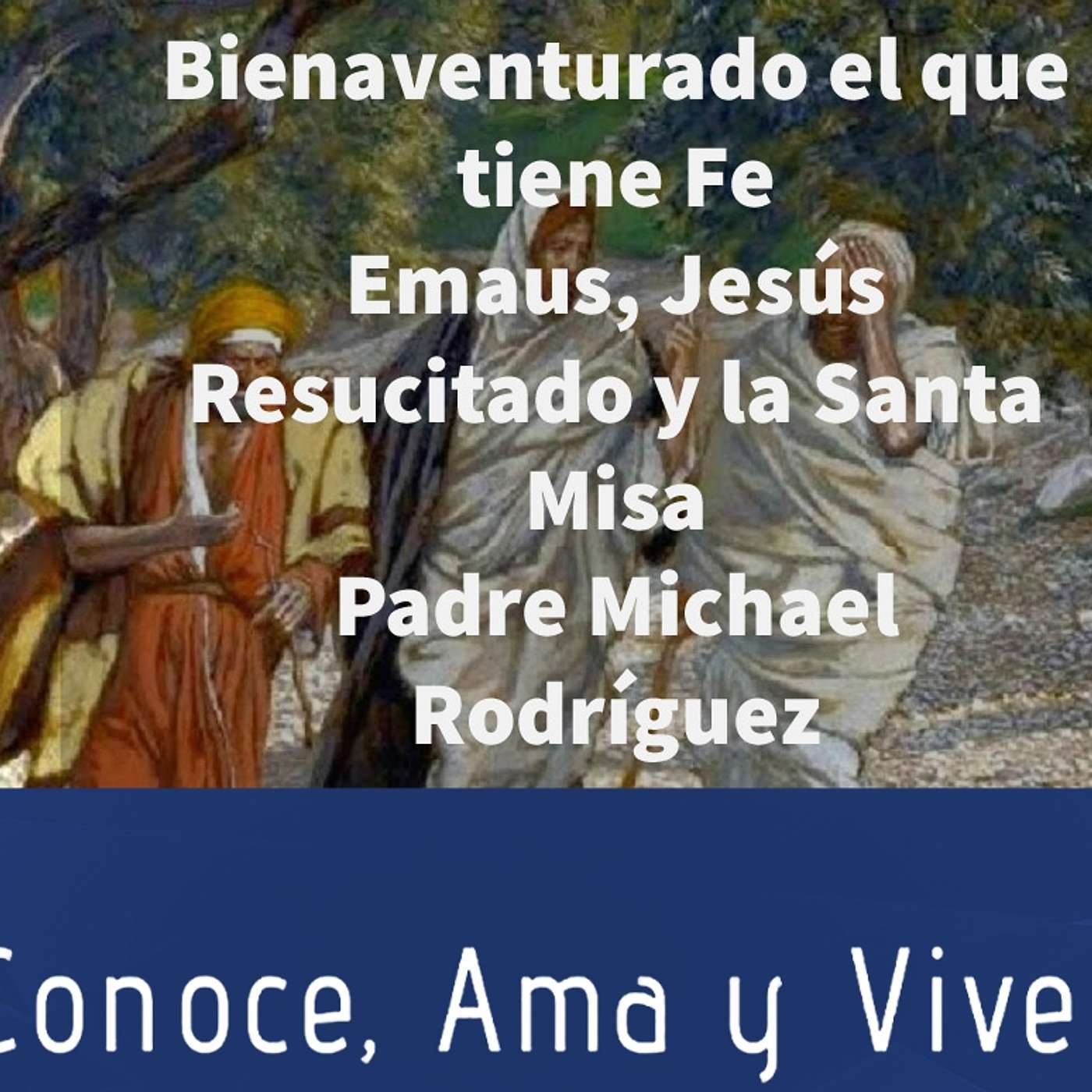Episodio 242: 😀 Bienaventurado el que tiene Fe 🙏 Emaus, Jesús Resucitado y la Santa Misa ✝️ Padre Rodríguez 👏 episode artwork